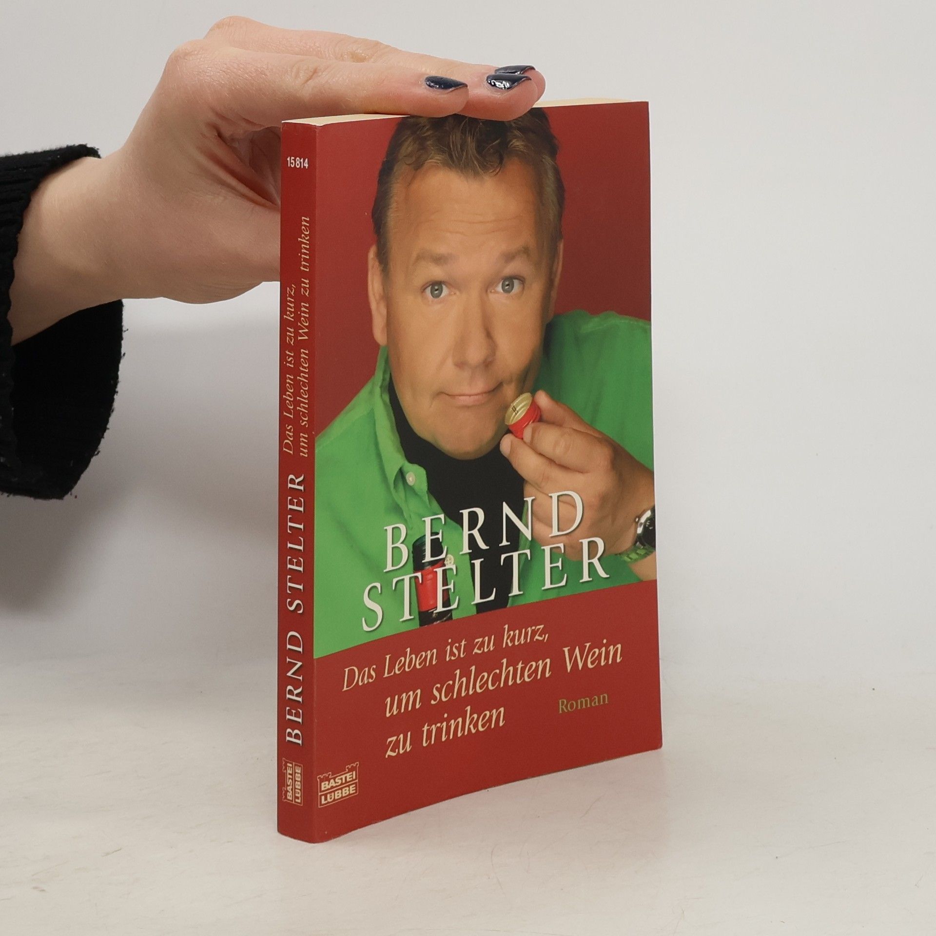 Bernd Stelter Das Leben ist zu kurz, um schlechten Wein zu trinken