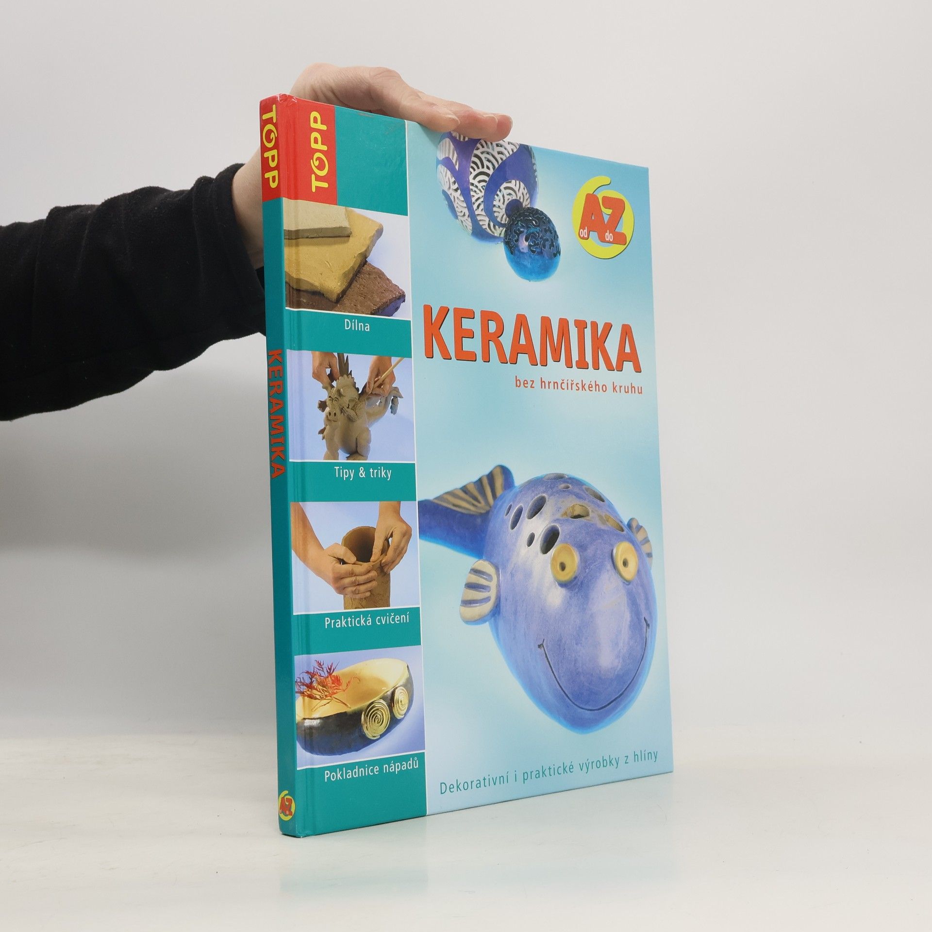 Sia Dreher Keramika bez hrnčířského kruhu : od A do Z : dekorativní i praktické výrobky z hlíny