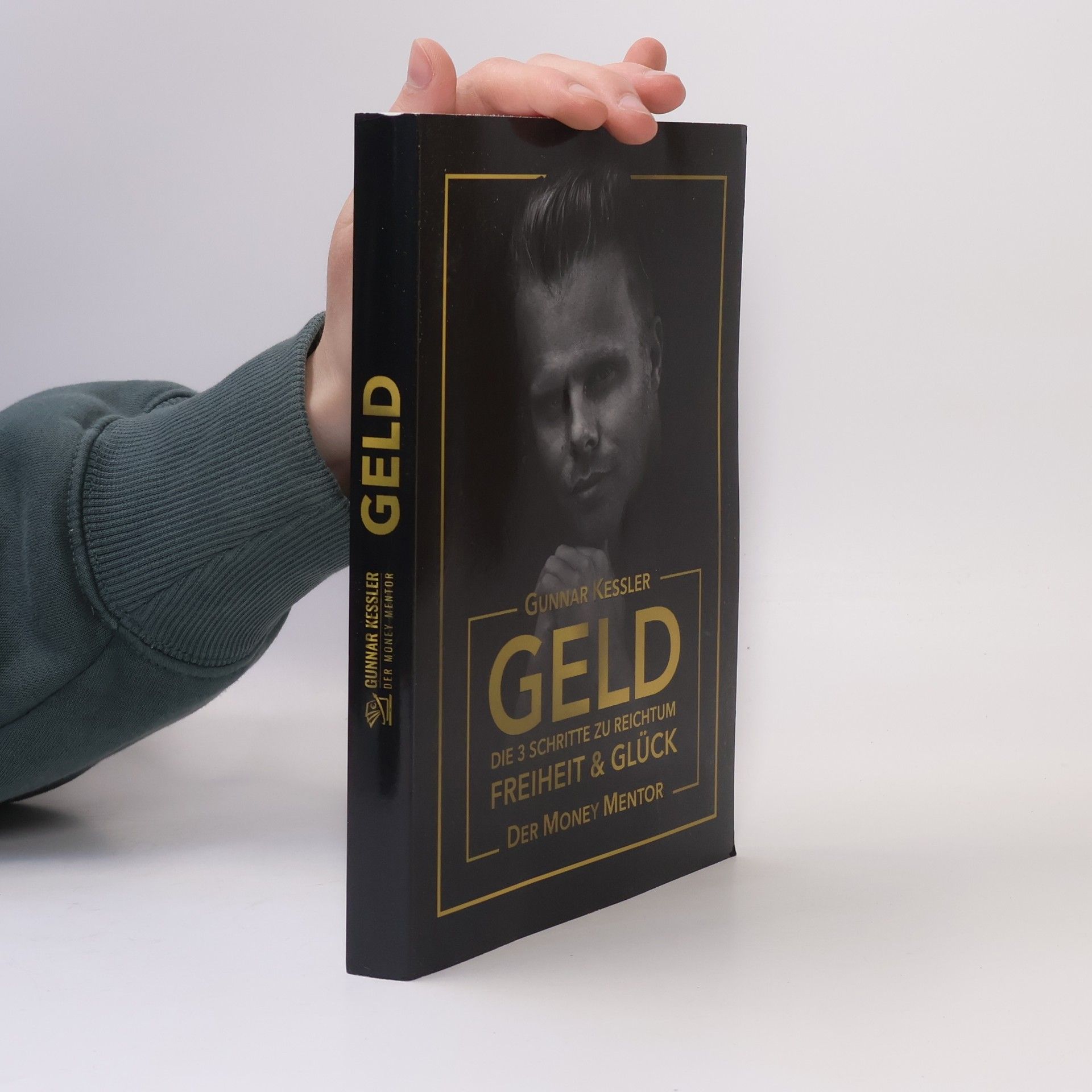 Gunnar Kessler Geld. Die 3 Schritte zu reichtum Freiheit & Glück