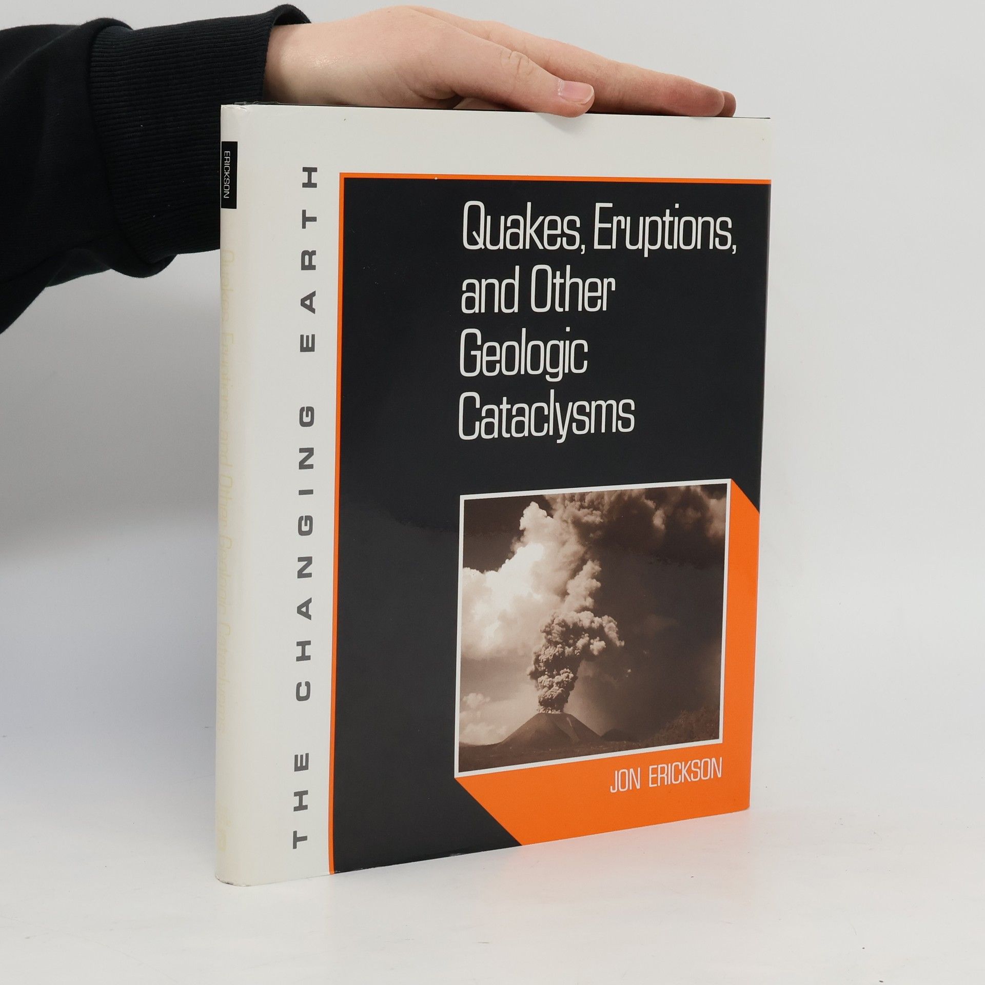 Jon Erickson The Changing Earth: Quakes, Eruptions and Other Geologic Cataclysms