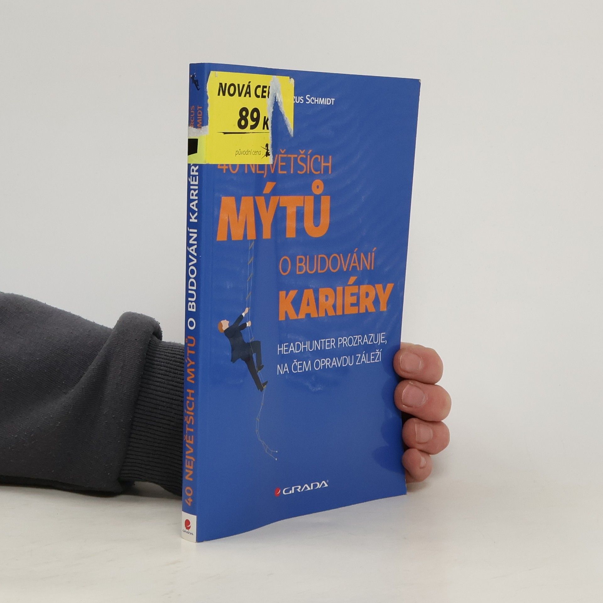 Marcus Schmidt 40 největších mýtů o budování kariéry : headhunter prozrazuje, na čem opravdu záleží