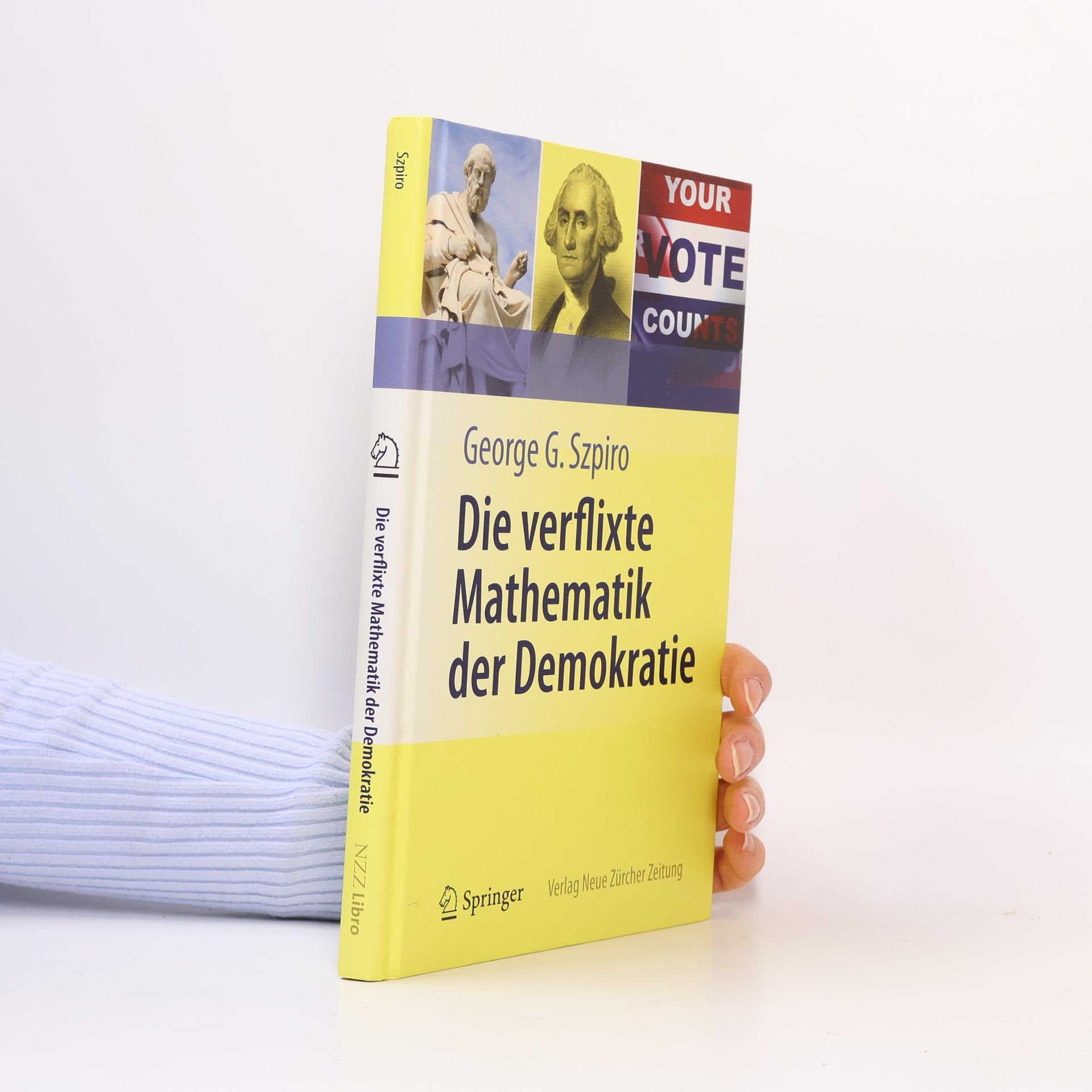 George G. Szpiro Die verflixte Mathematik der Demokratie