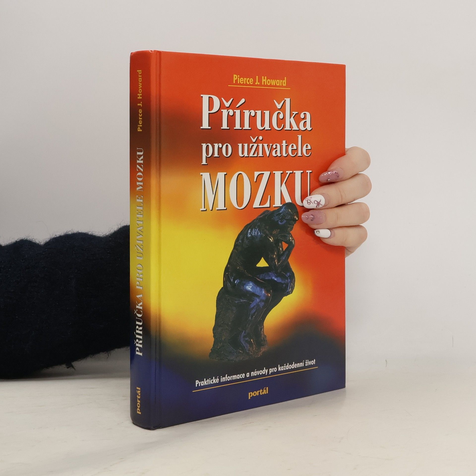 Pierce J. Howard Příručka pro uživatele mozku : praktické informace a návody pro každodenní život