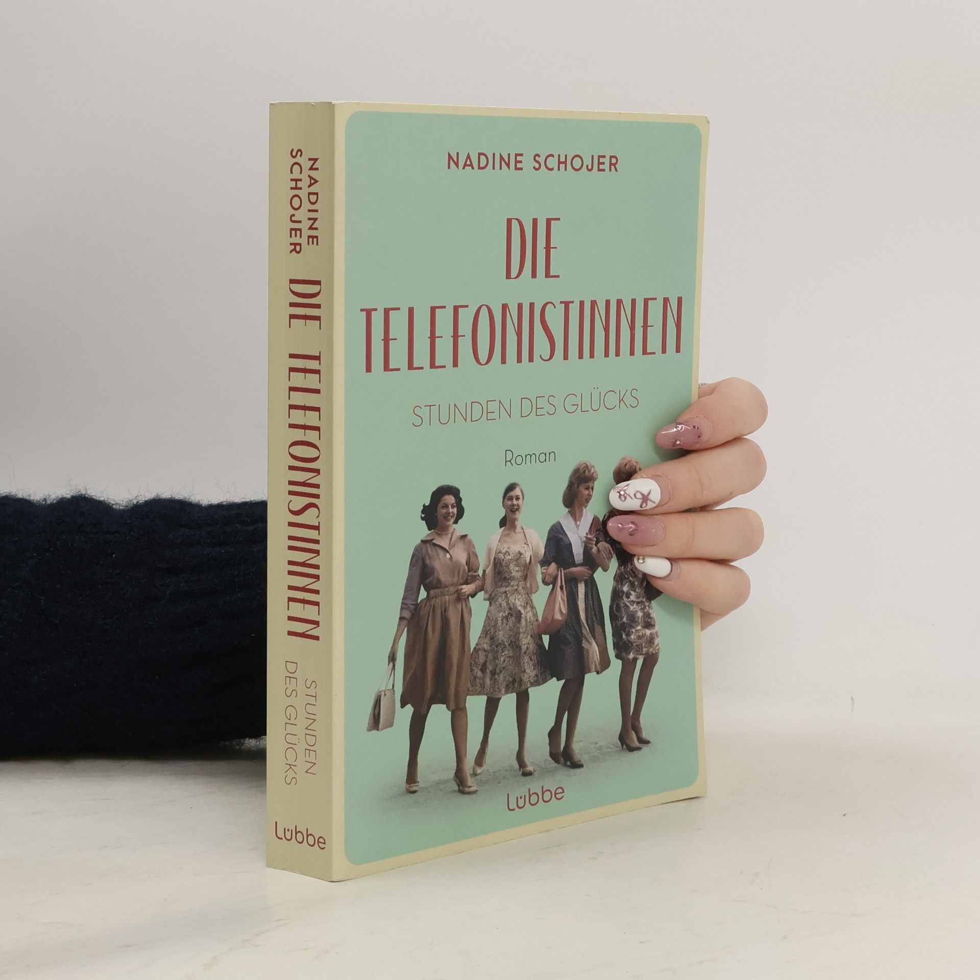 Nadine Schojer Die Telefonistinnen - Stunden des Glücks