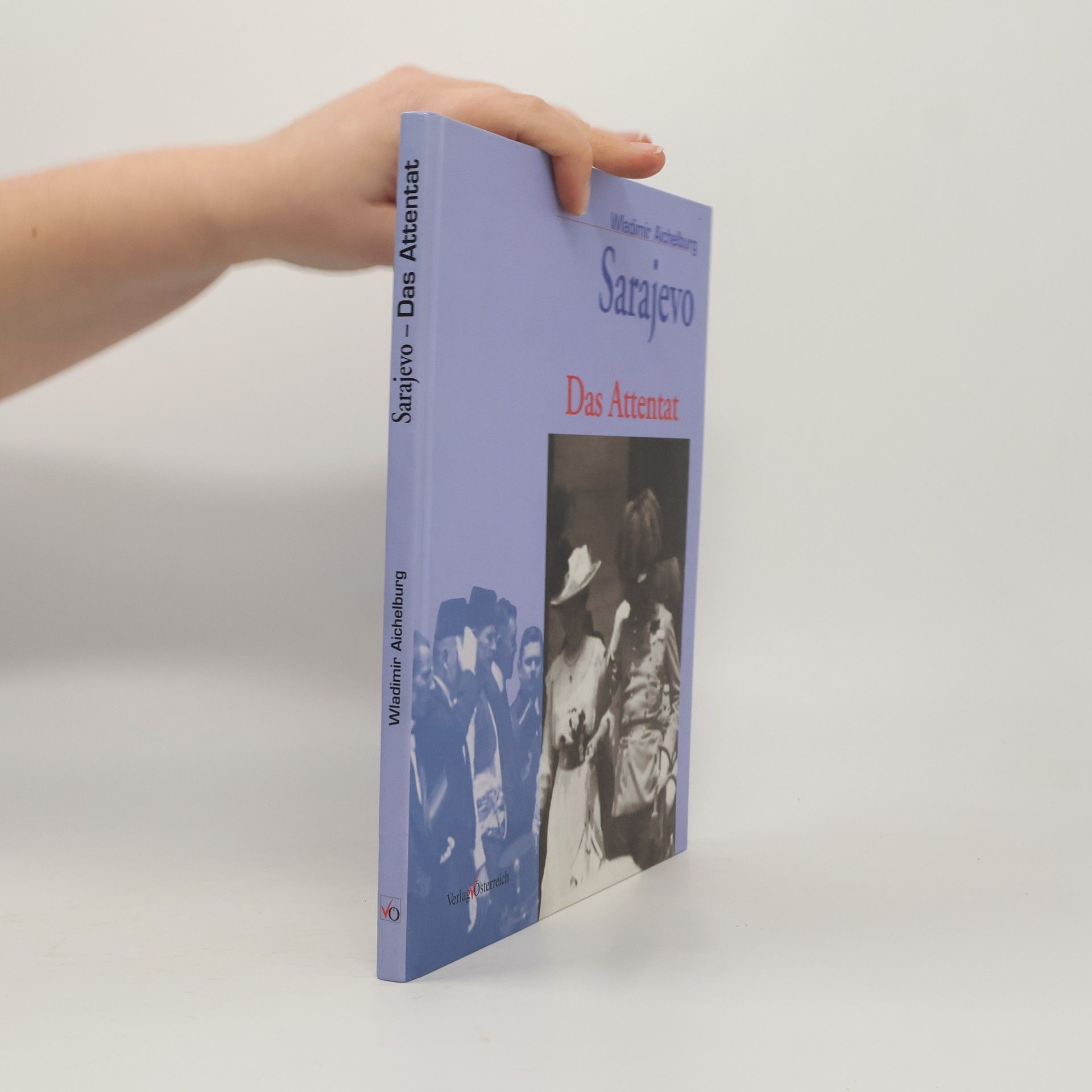 Wladimir Aichelburg Sarajevo - das Attentat 28. Juni 1914