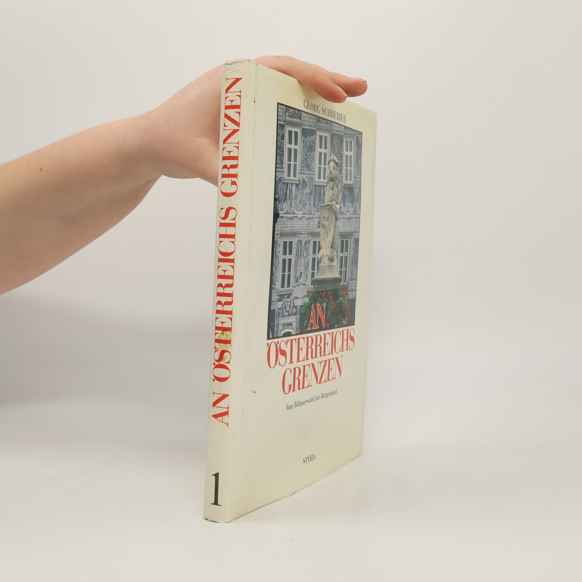 Georg A. Schreiber An Österreichs Grenzen. Band 1. Vom Böhmerwald ins Burgenland