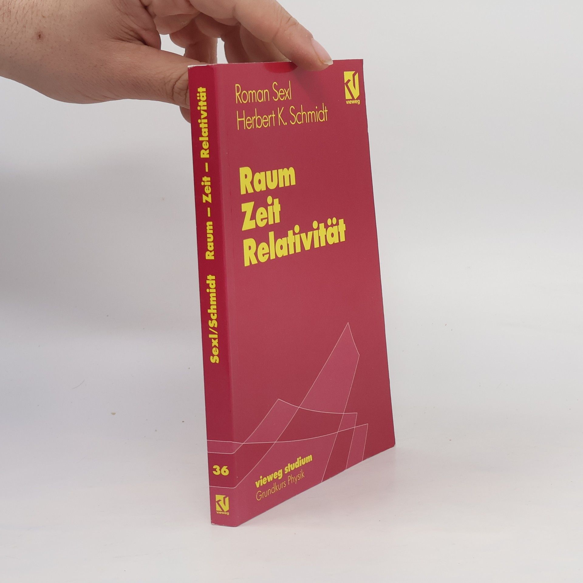 Roman U. Sexl Vieweg Studium Grundkurs Physik - 36: Raum, Zeit, Relativität