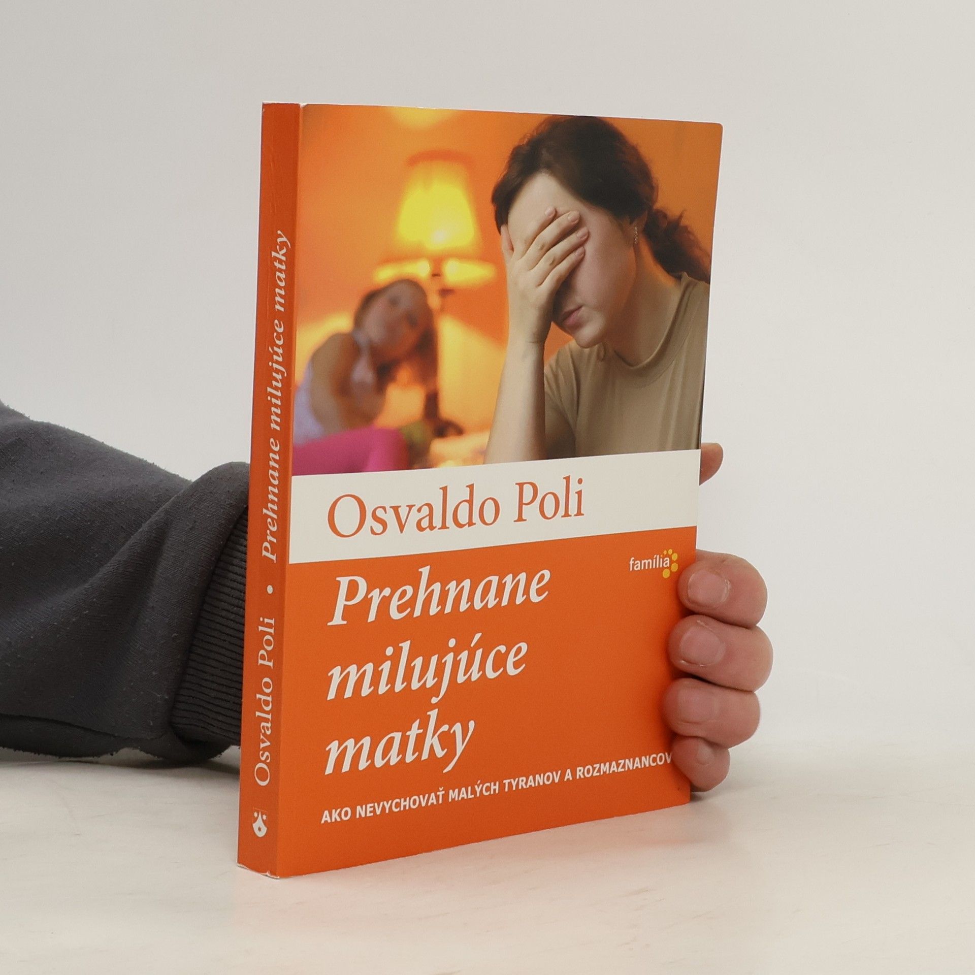 Osvaldo Poli Prehnane milujúce matky (Ako nevychovať malých tyranov a rozmaznancov)