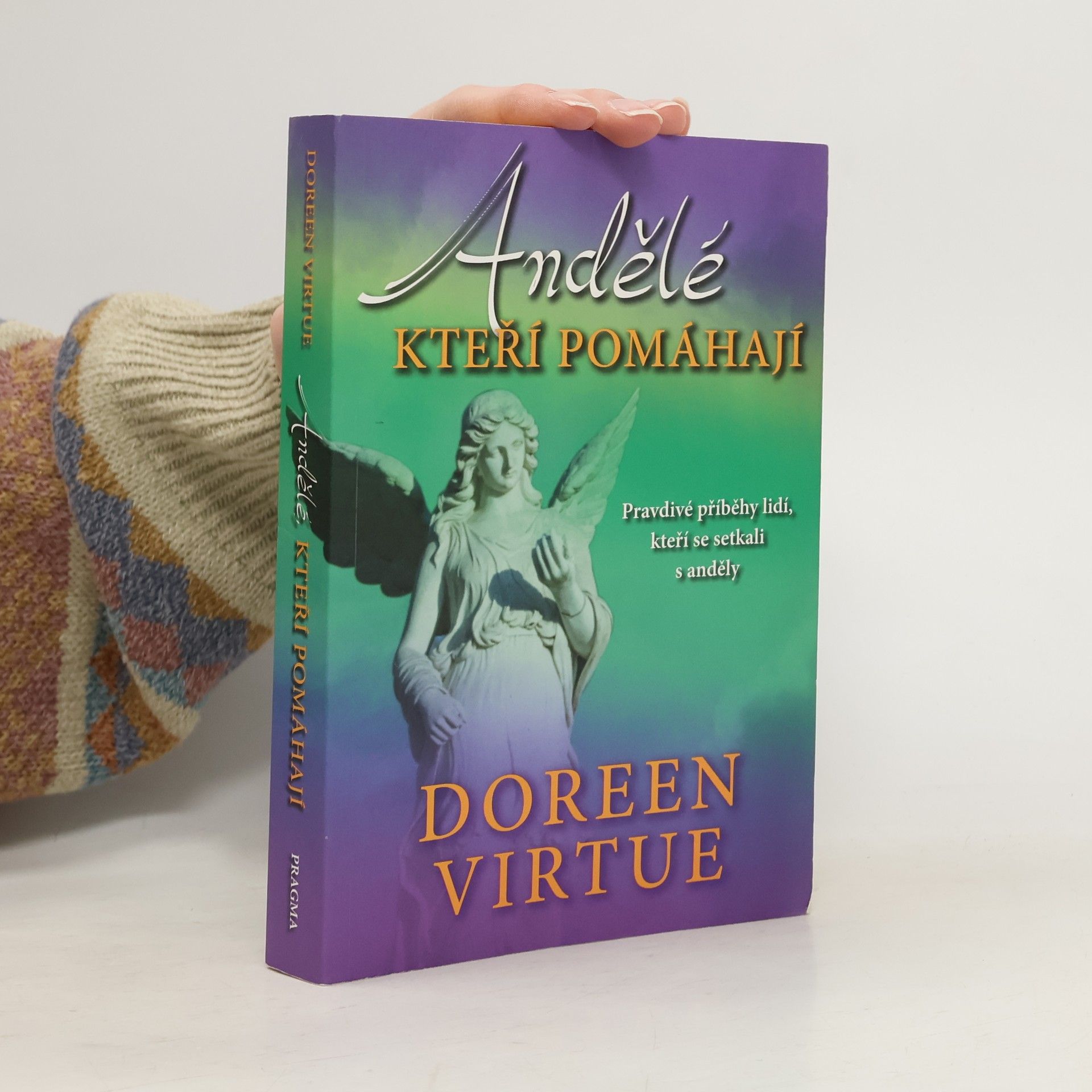 Doreen Virtue Andělé, kteří pomáhají : pravdivé příběhy lidí, kteří se setkali s anděly