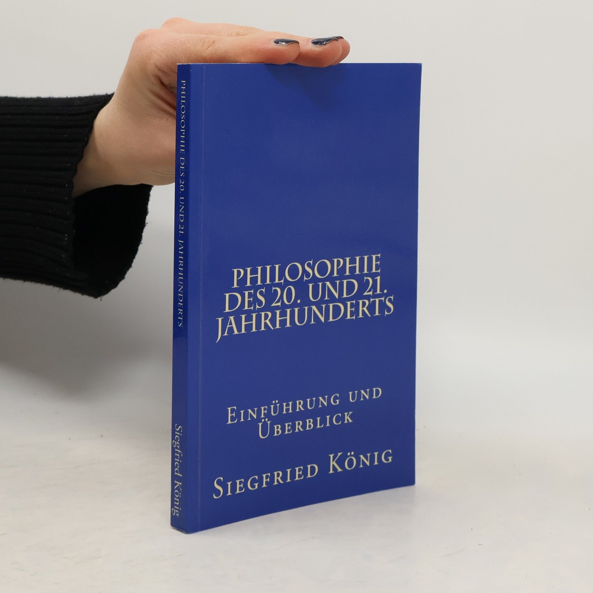 Siegfried König Philosophie des 20. und 21. Jahrhunderts