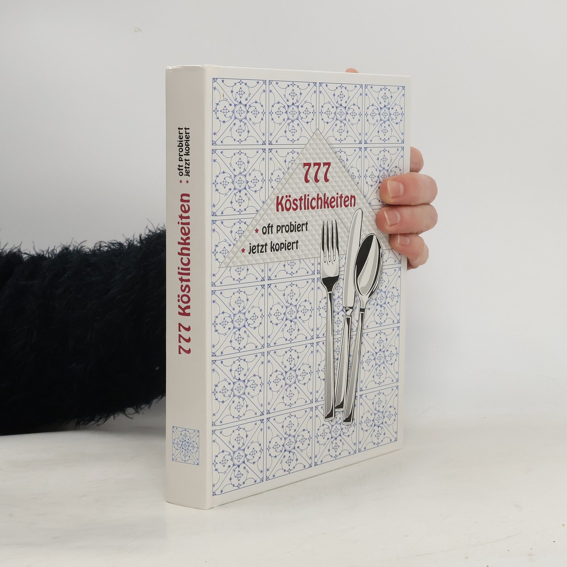 Autorenkollektiv 777 Köstlichkeiten. Oft probiert, jetzt kopiert