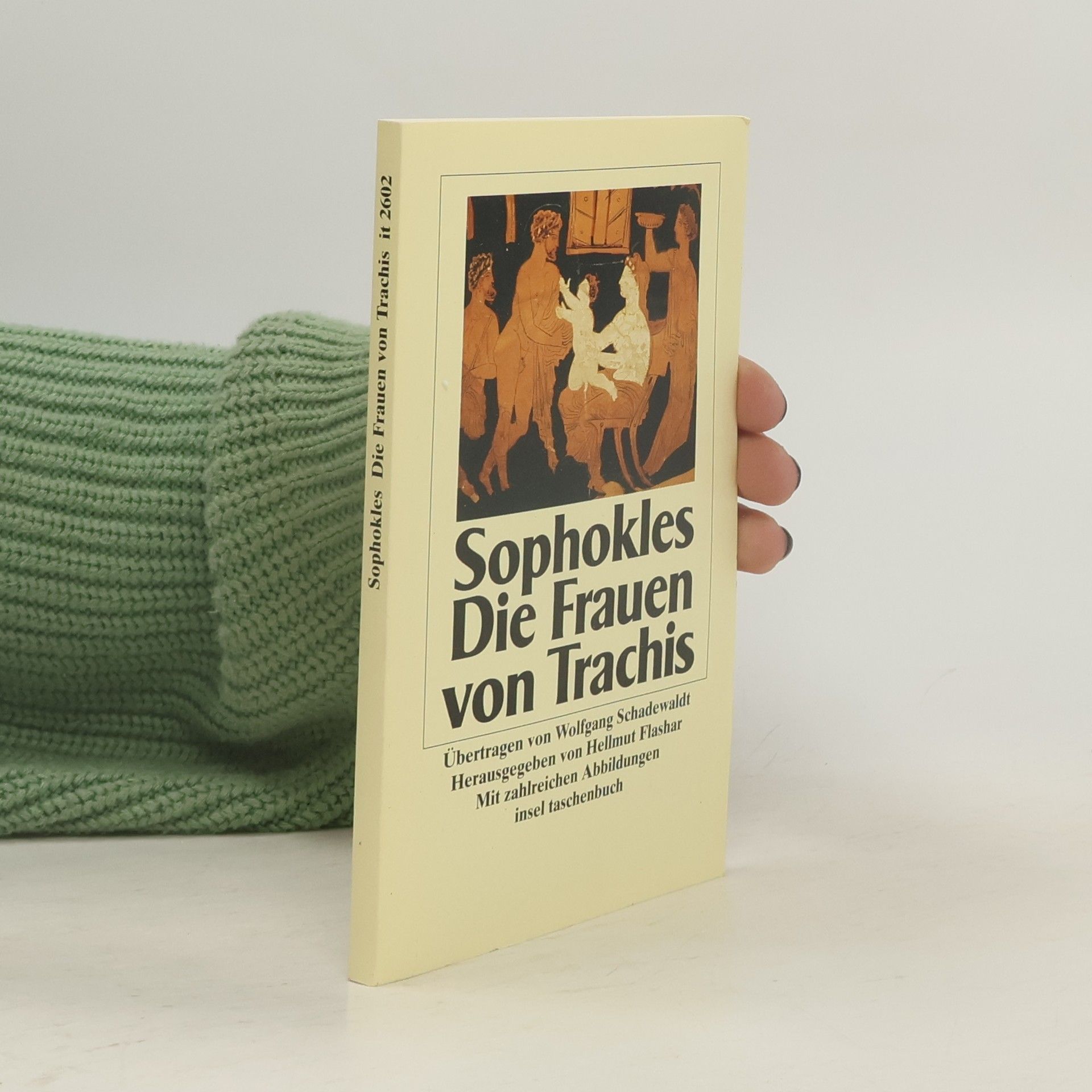Hellmut Flashar Insel Taschenbuch: Die Frauen von Trachis. Übertr. v. Wolfgang Schadewaldt - Herausgegeben von Hellmut Flashar - Mit zahlreichen Abbildungen