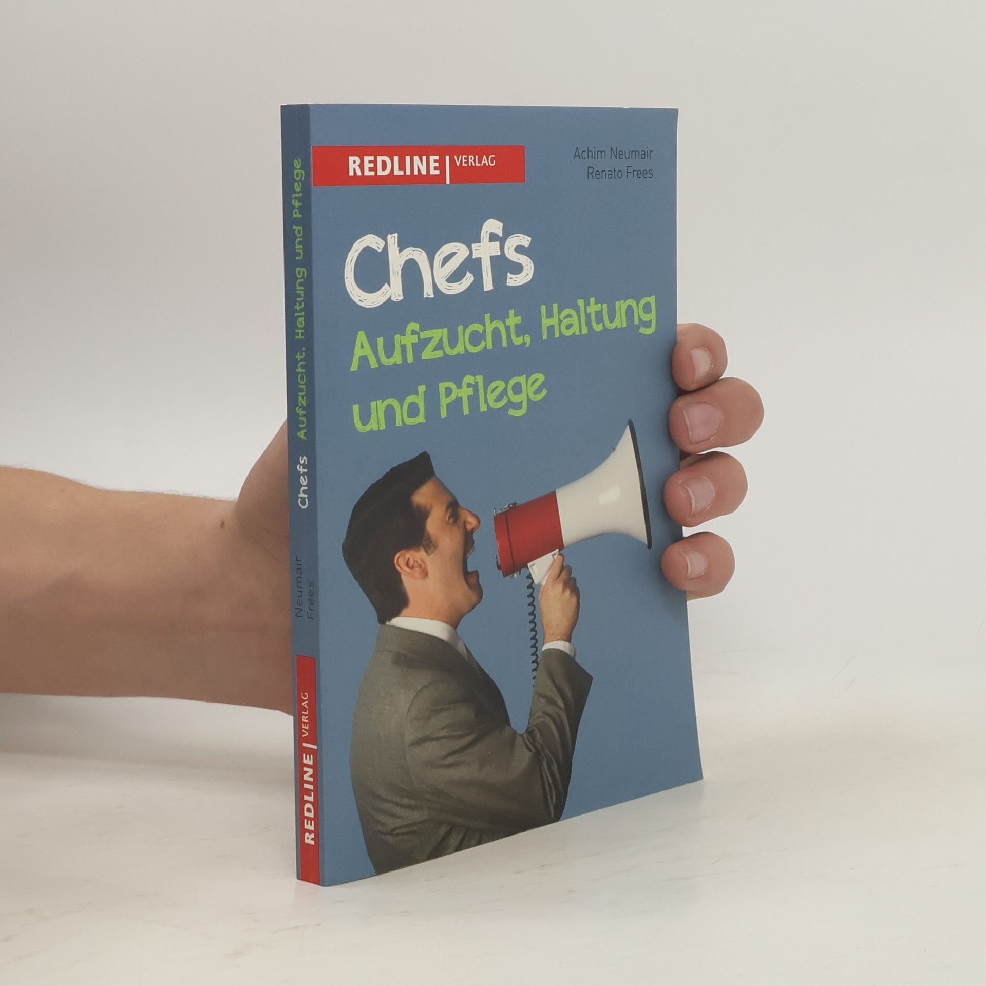 Achim Neumair Chefs - Aufzucht, Haltung und Pflege. Die besten Chefsprüche