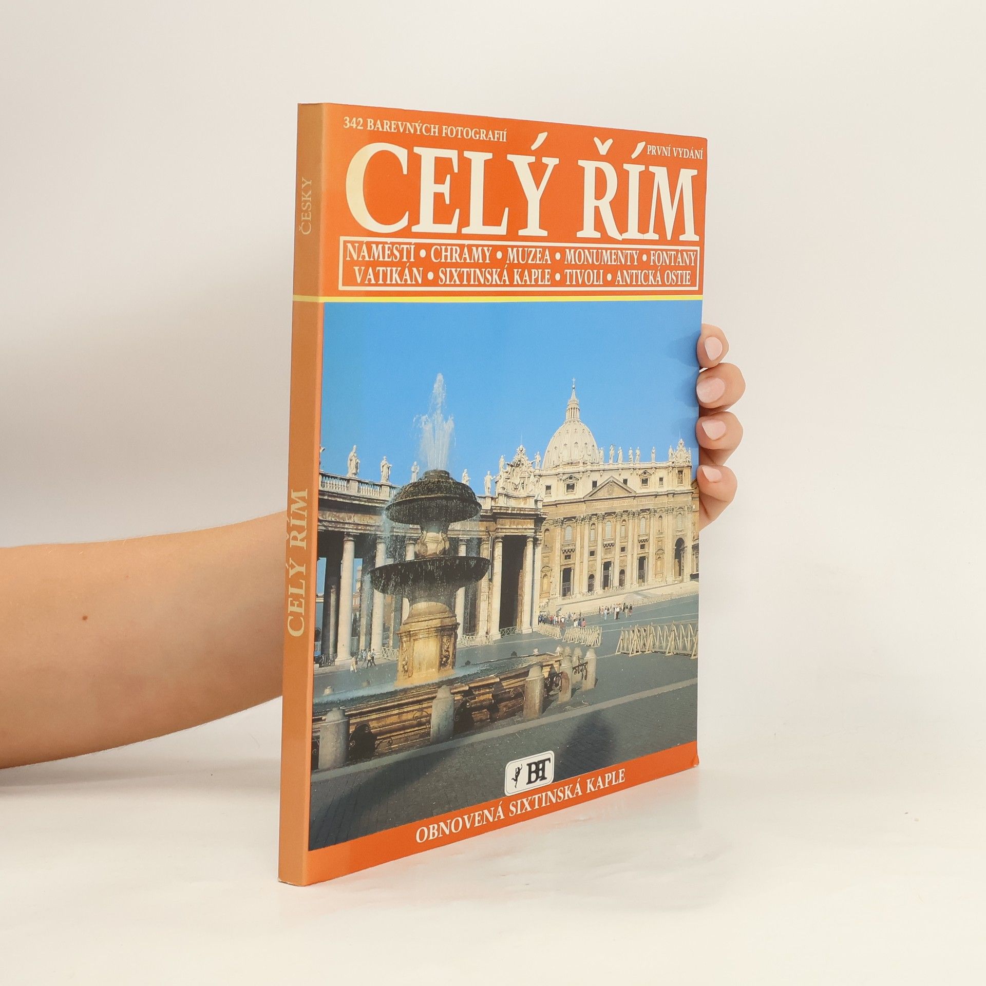 Vittorio Serra Celý Řím : náměstí, chrámy, muzea, monumenty, fontány, Vatikán, Sixtinská kaple, Tivoli, antická Ostie : 342 barevných fotografií