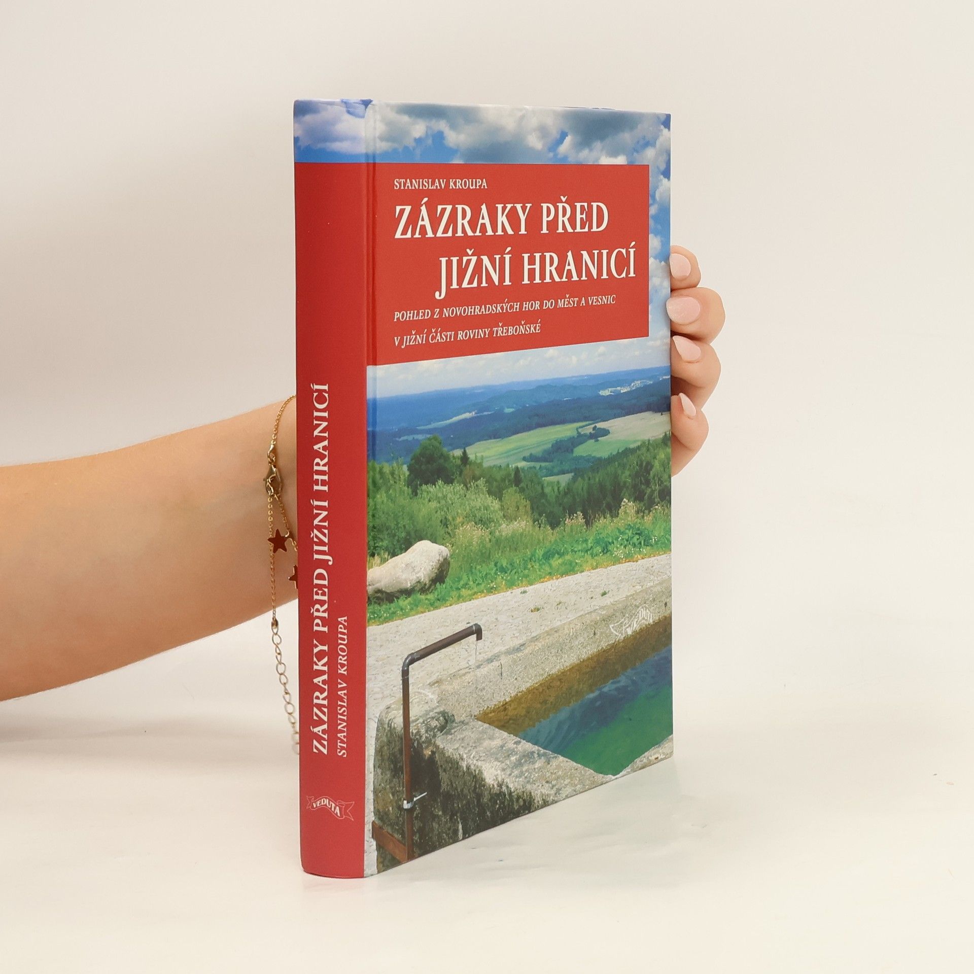 Stanislav Kroupa Zázraky před jižní hranicí. Pohled z Novohradských hor do měst a vesnic v jižní části roviny třeboňské
