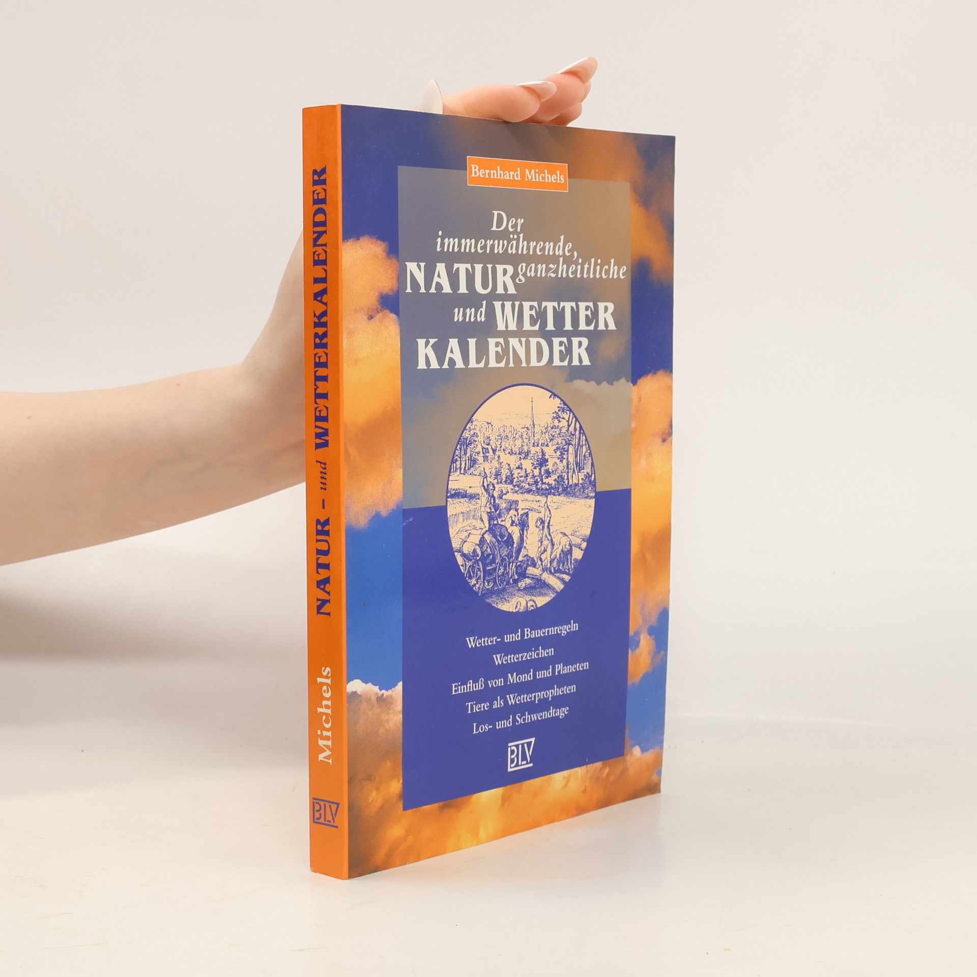 Bernhard Michels Der immerwährende, ganzheitliche Natur- und Wetterkalender