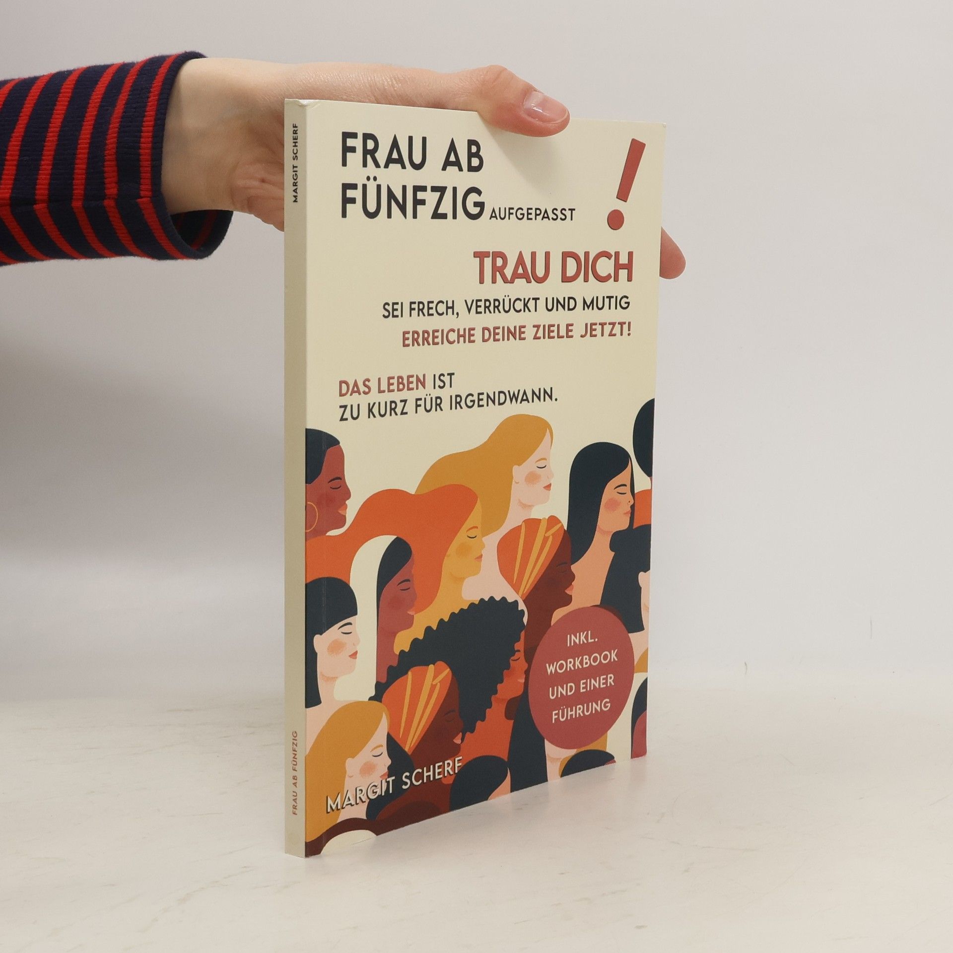 Margit Scherf Frau ab 50 aufgepasst! Trau dich sei frech, verrückt und mutig. Erreiche deine Ziele jetzt!