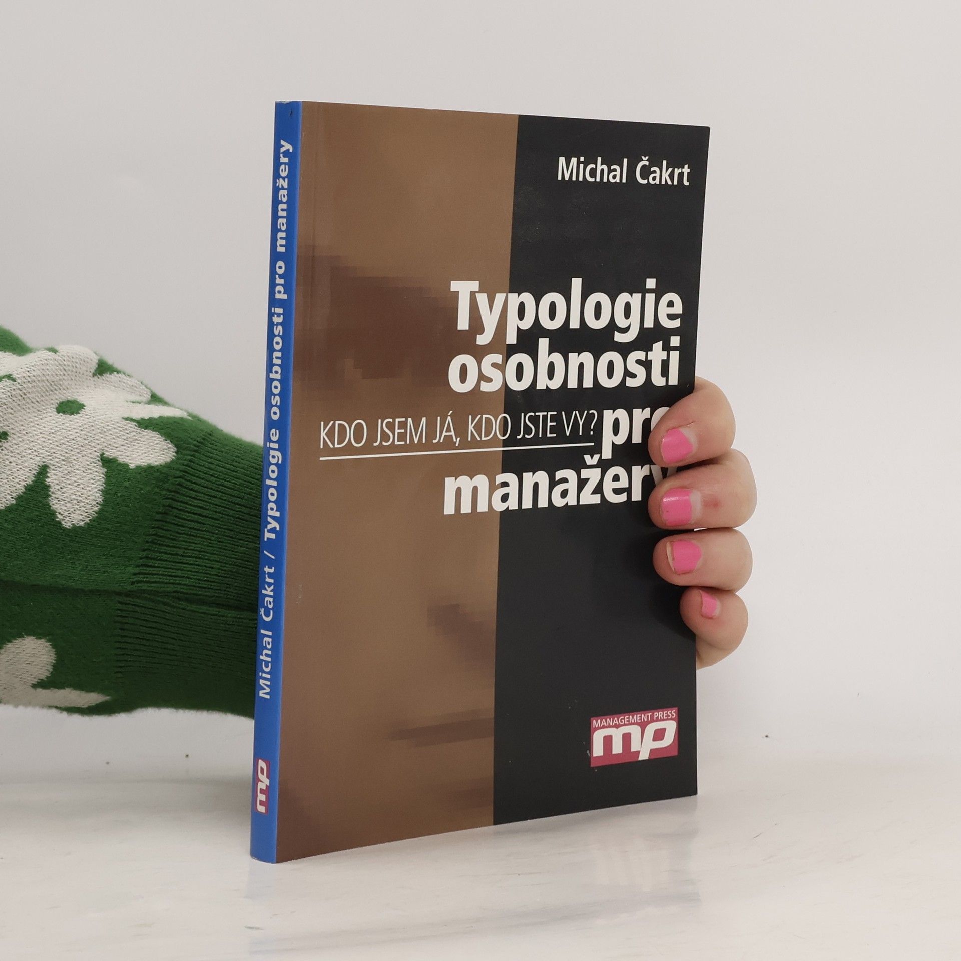Michal Čakrt Typologie osobnosti pro manažery. Kdo jsem já, kdo jste vy?