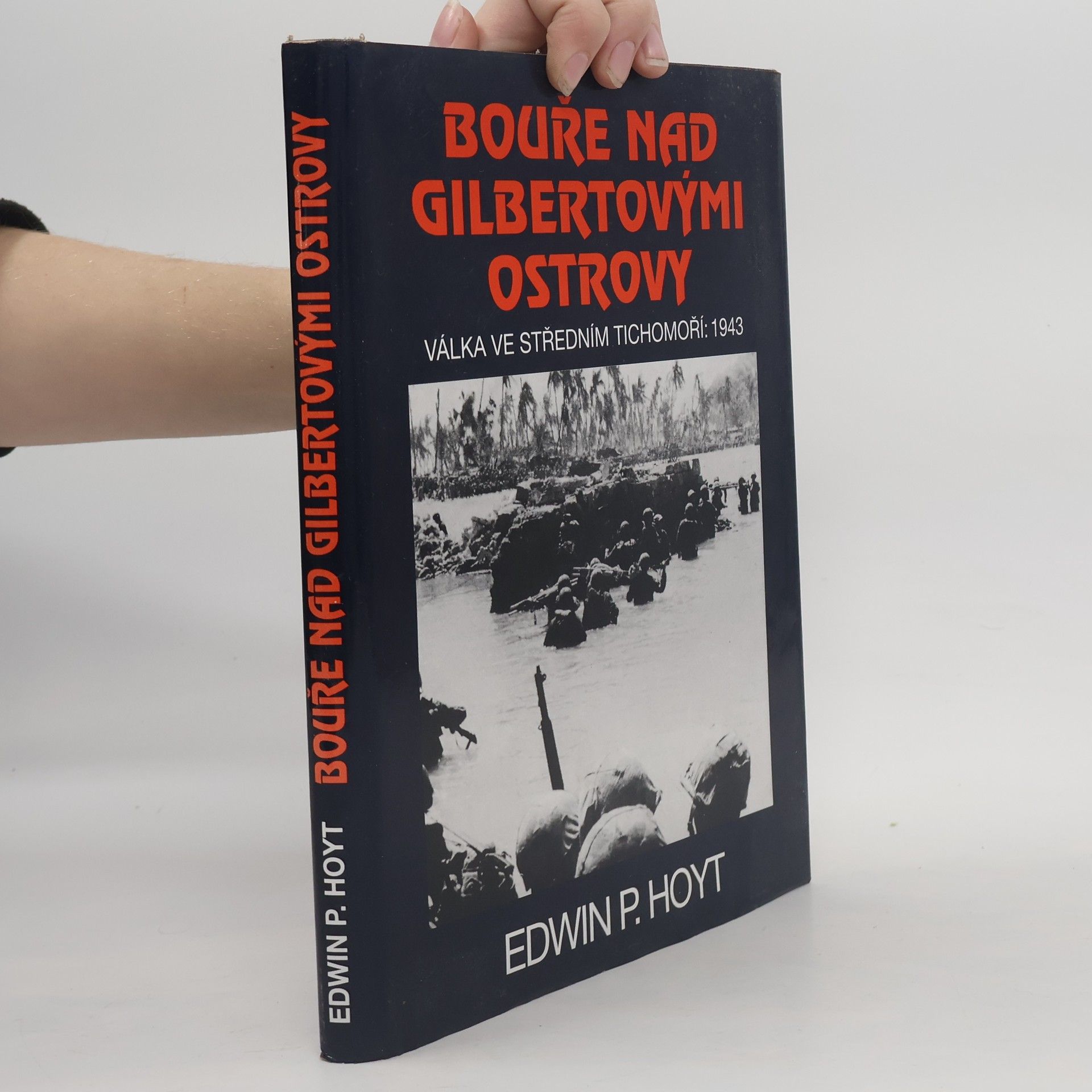 Edwin Palmer Hoyt Bouře nad Gilbertovými ostrovy. Válka ve středním Tichomoří: 1943