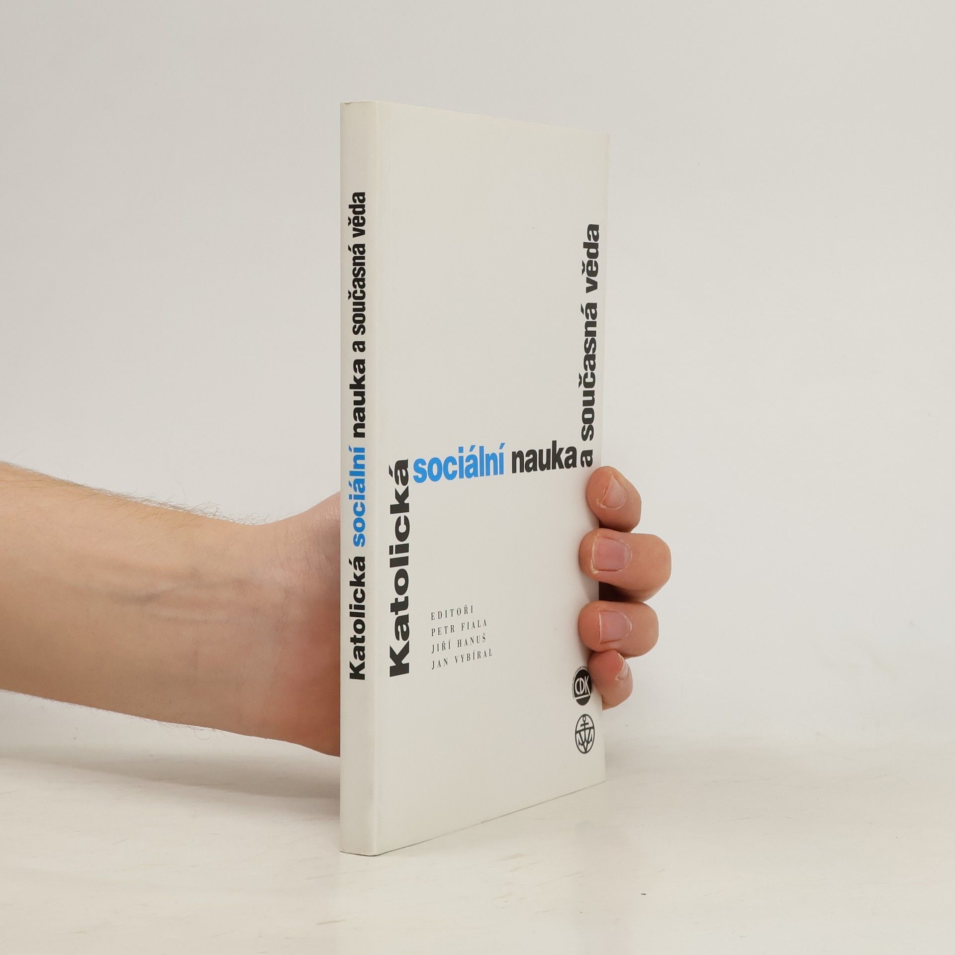 Jiří Hanuš Katolická sociální nauka a současná věda: Interdisciplinární analýza sociálních encyklik Jana Pavla II.