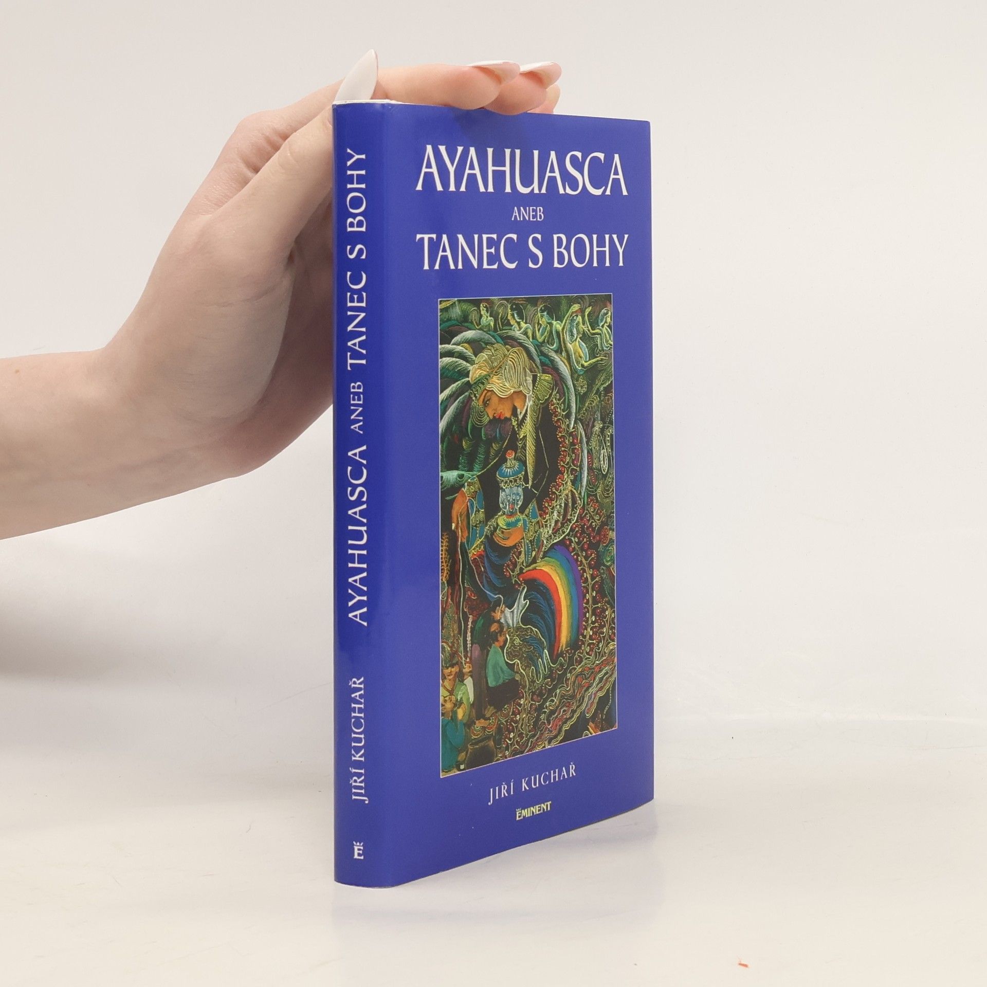 Jiří Kuchař Ayahuasca, aneb, Tanec s bohy