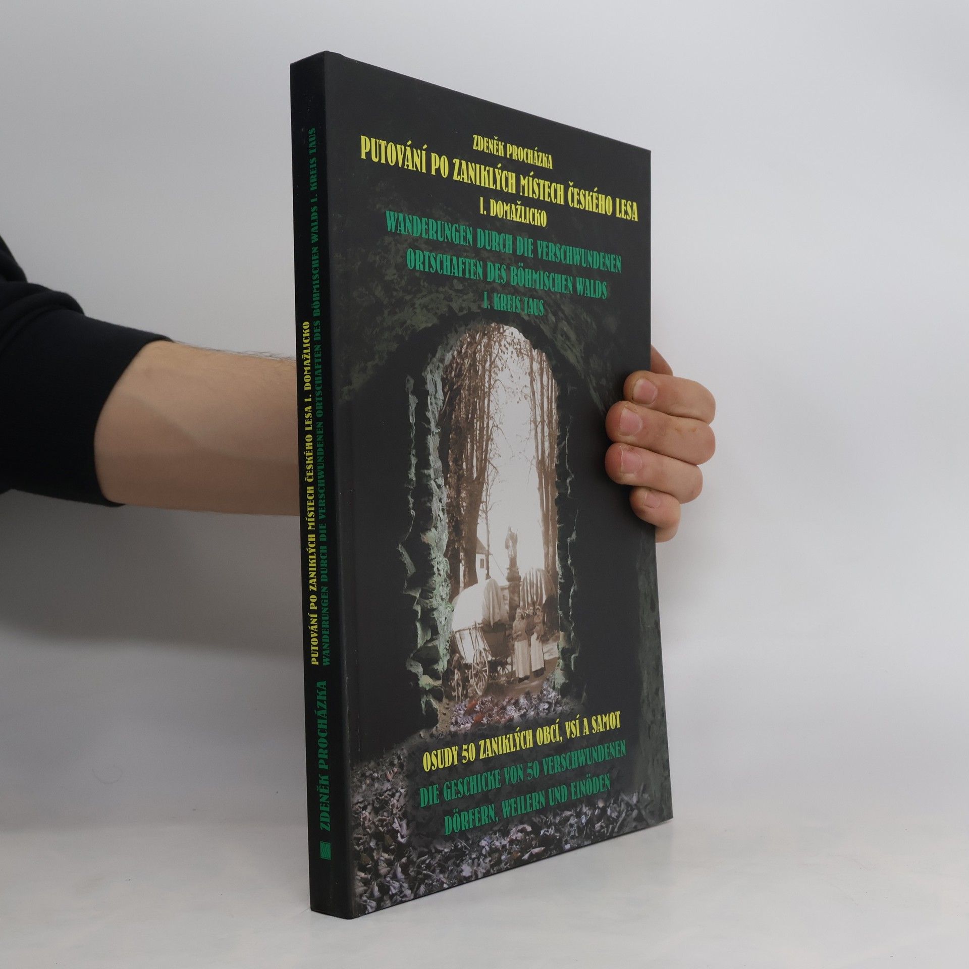 Zdeněk Procházka Putování po zaniklých místech Českého lesa I. Domažlicko