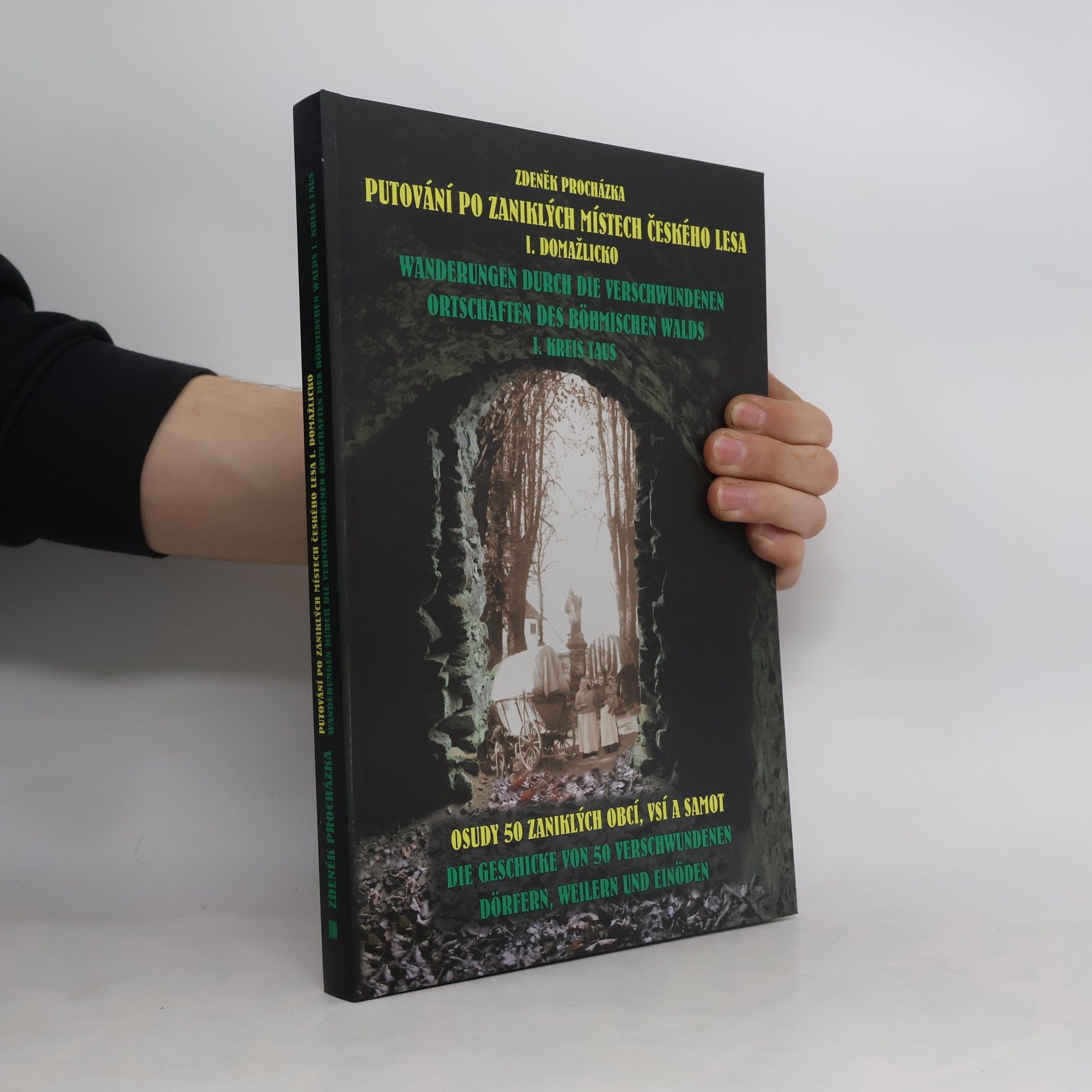 Zdeněk Procházka Putování po zaniklých místech Českého lesa I. Domažlicko
