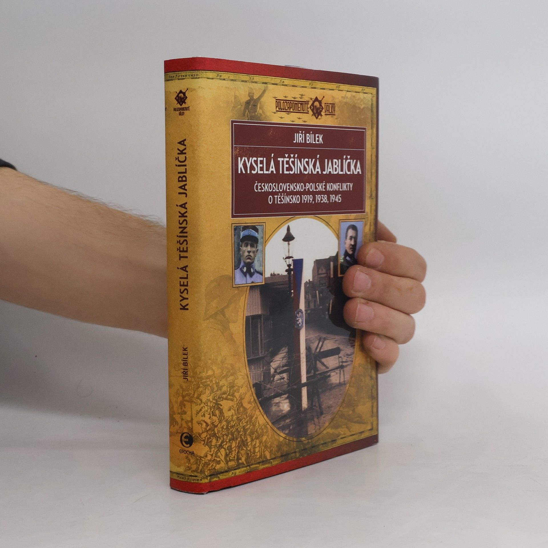 Jiří Bílek Kyselá těšínská jablíčka: Československo-polské konflikty o Těšínsko 1919, 1938, 1945