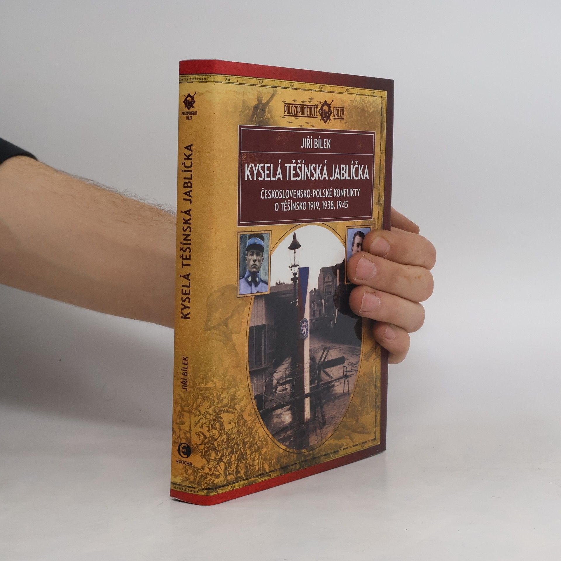 Jiří Bílek Kyselá těšínská jablíčka: Československo-polské konflikty o Těšínsko 1919, 1938, 1945