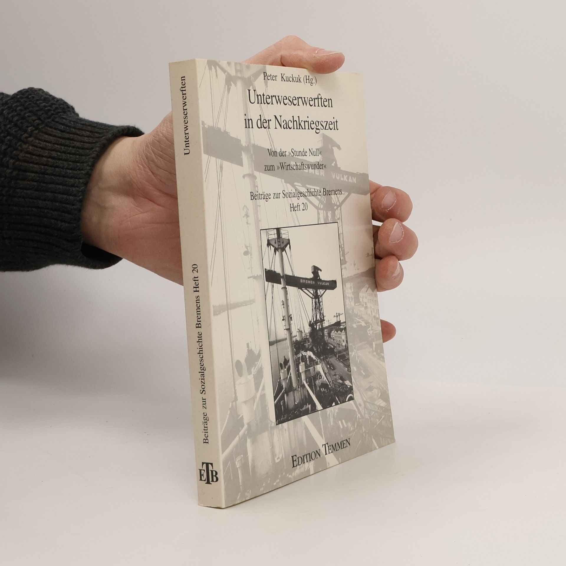 Beiträge zur Sozialgeschichte Bremens - 20: Unterweserwerften in der Nachkriegszeit