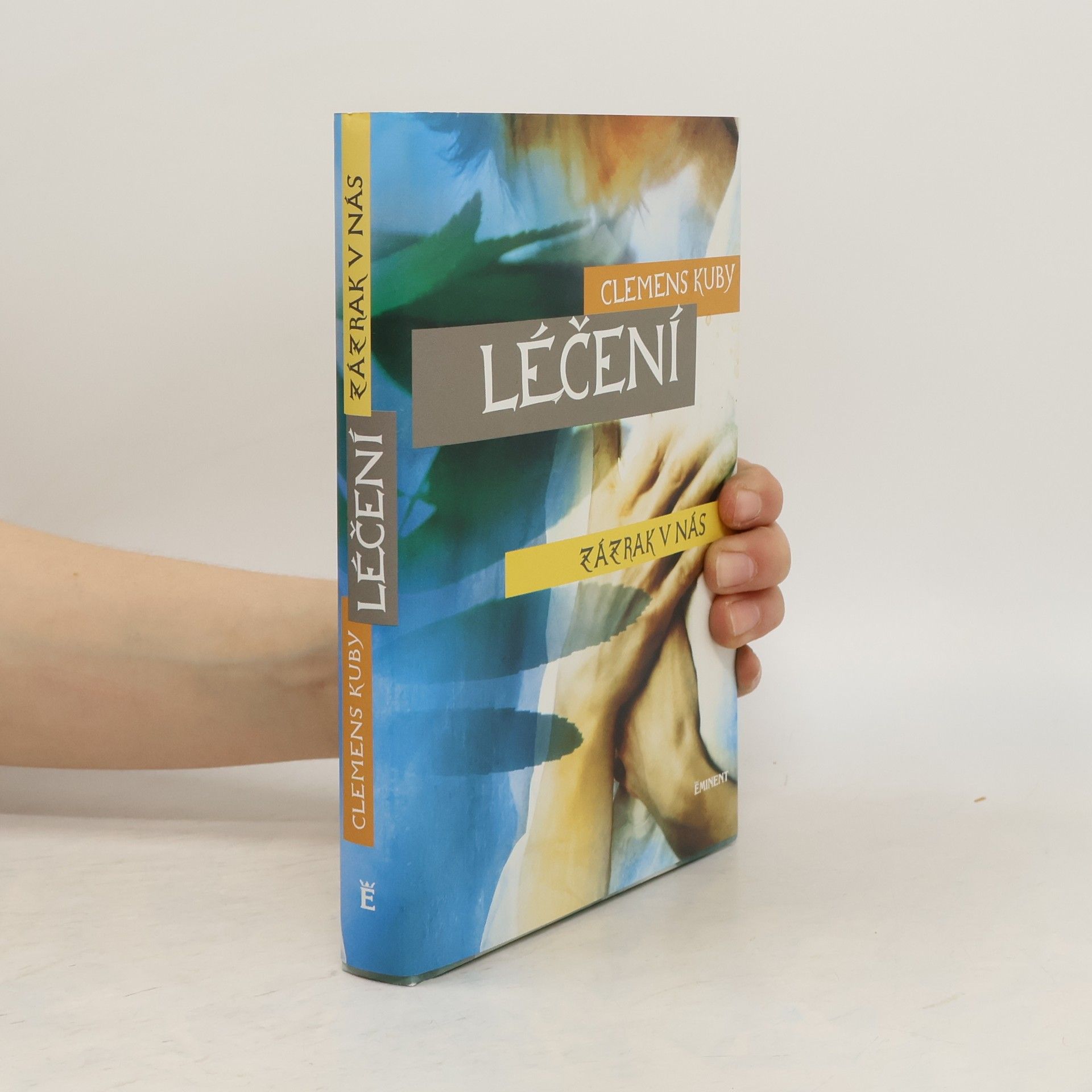 Clemens Kuby Léčení : zázrak v nás. Objevování procesů samoléčení