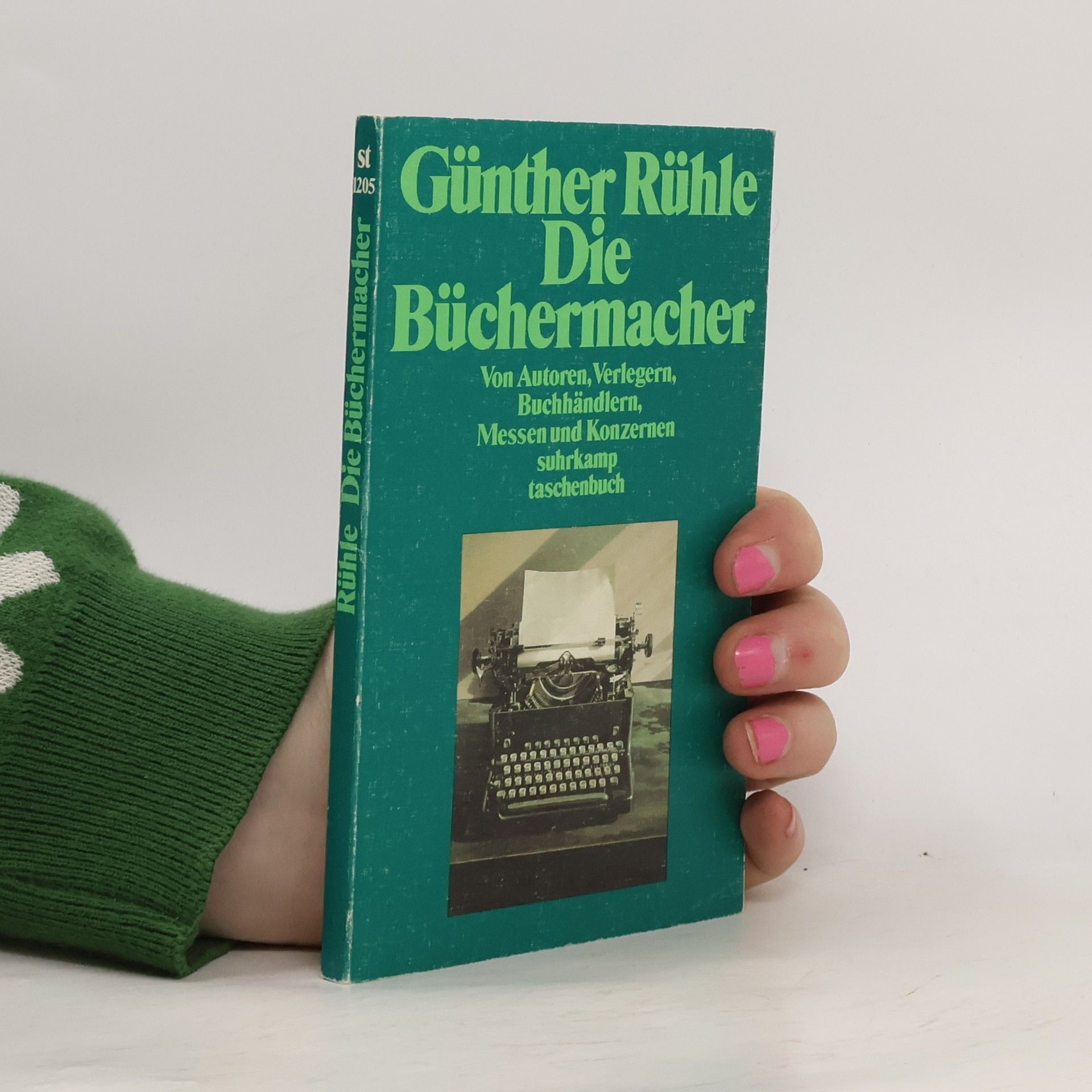 Günther Rühle Die Büchermacher. Von Autoren, Verlegern, Buchhändlern, Messen und Konzernen.