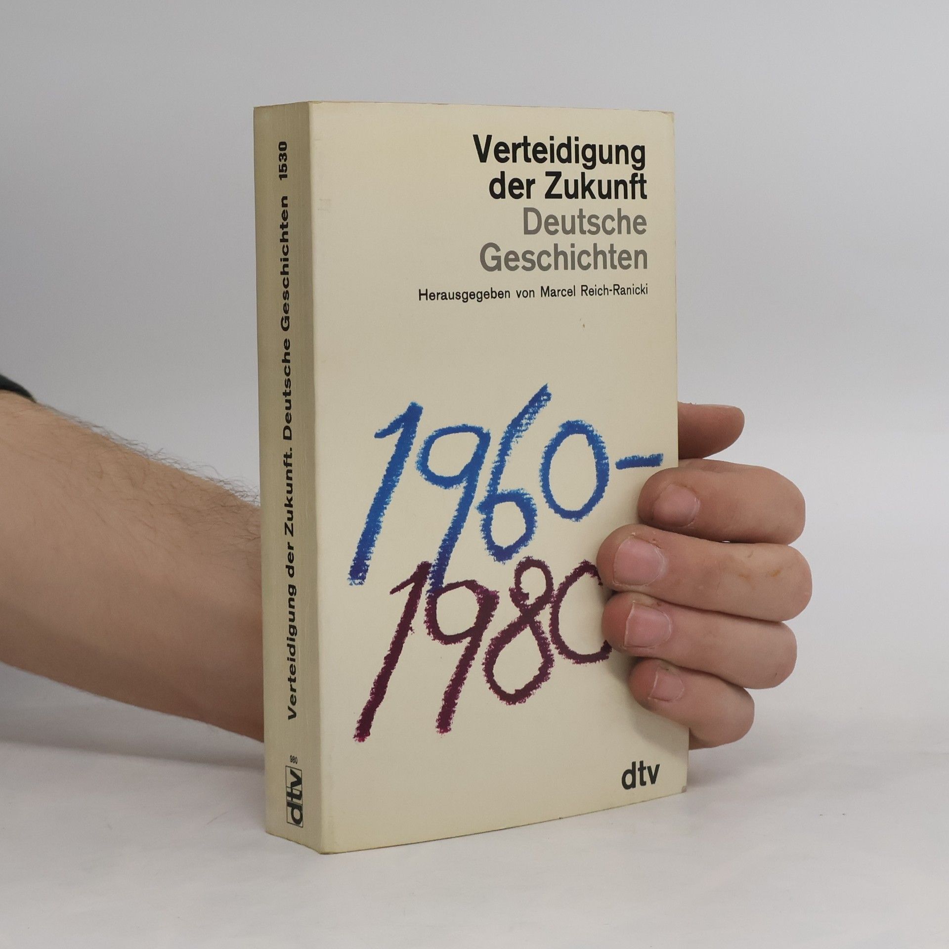 Marcel Reich-Ranicki Verteidigung der Zukunft : Deutsche Geschichten 1960-1980