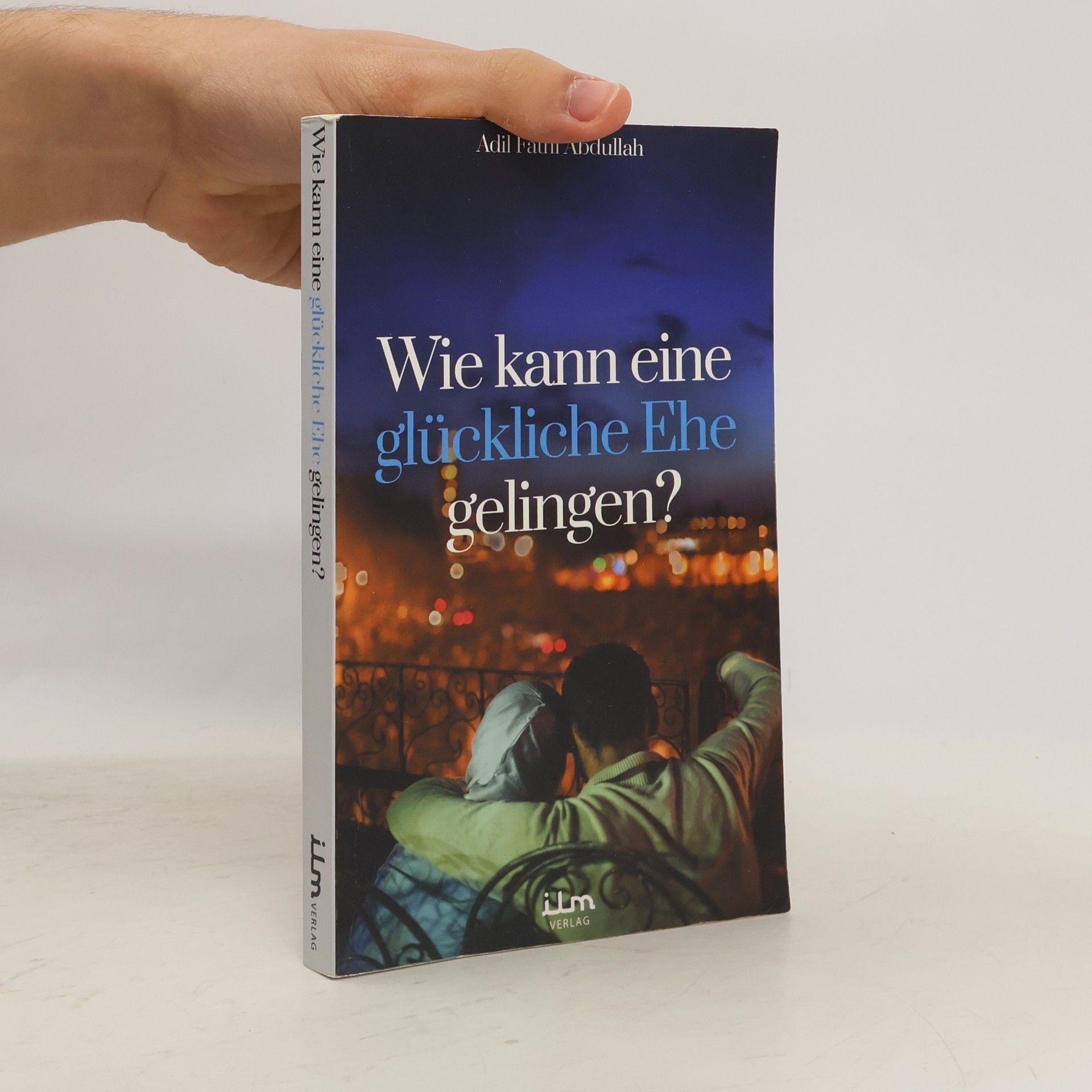 Adil Fathi Abdullah Wie kann eine glückliche Ehe gelingen?
