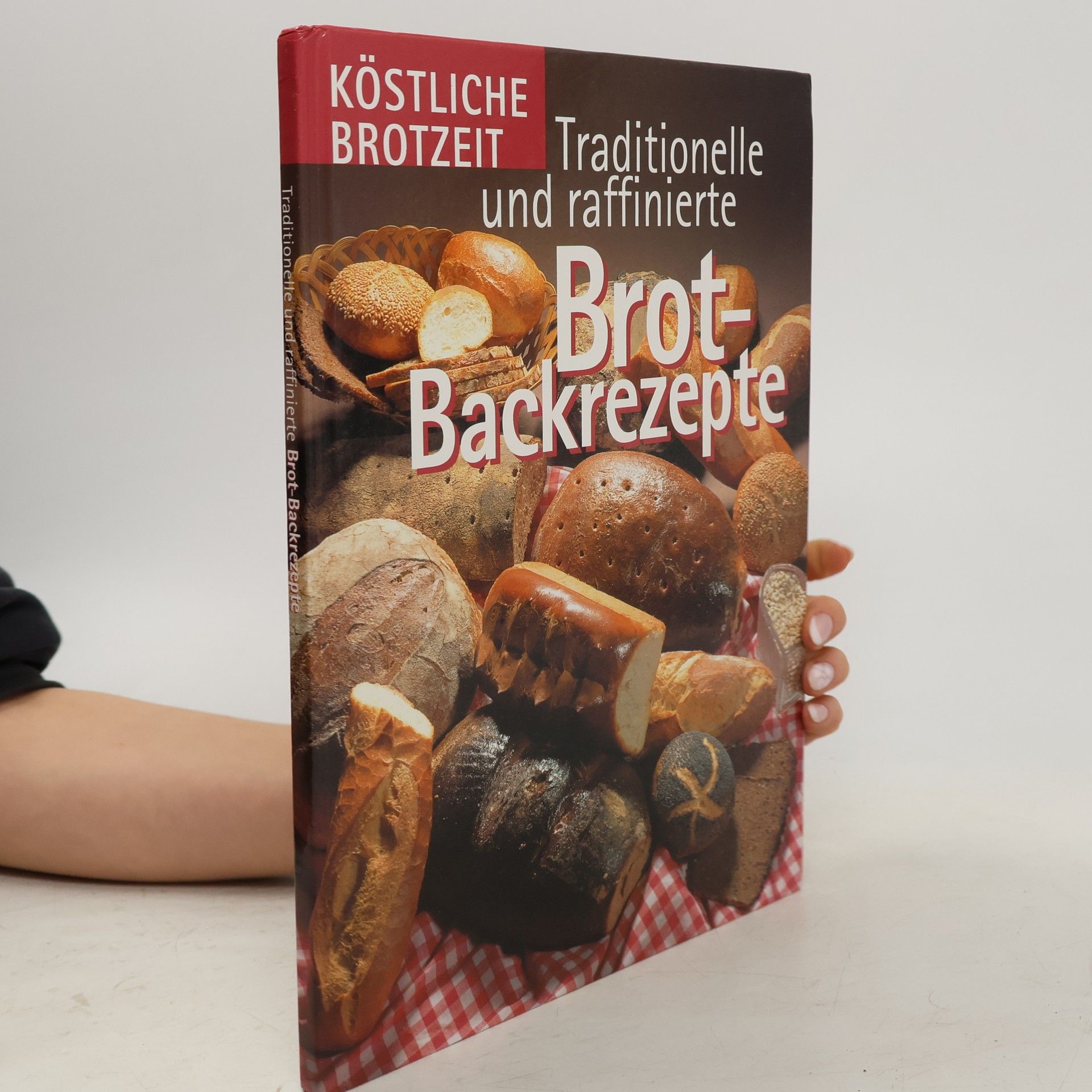 Various authors Köstliche Brotzeit: Traditionelle und raffinierte Brot-Backrezepte
