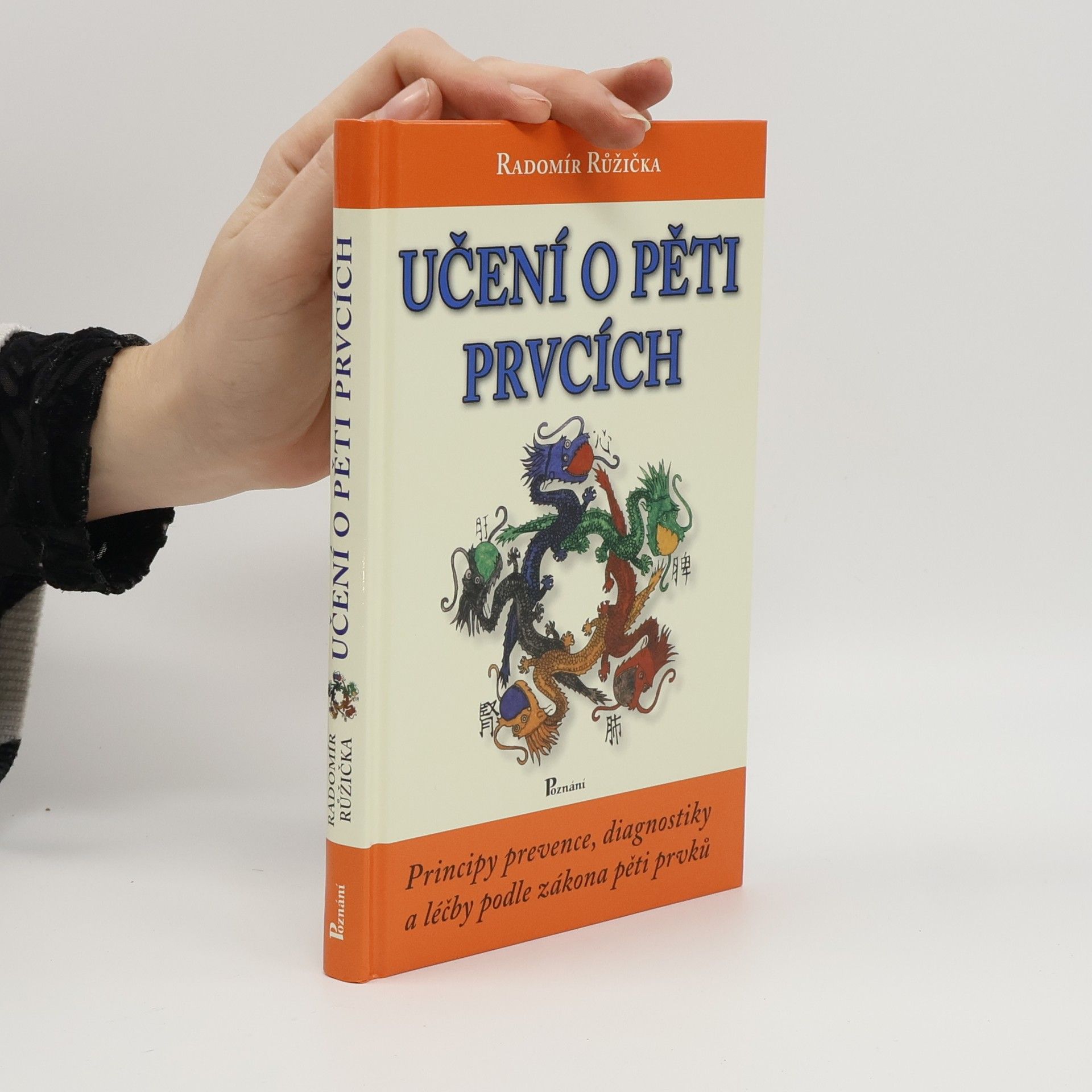 Radomír Růžička Učení o pěti prvcích. Principy prevence, diagnostiky a léčby podle zákona pěti prvků