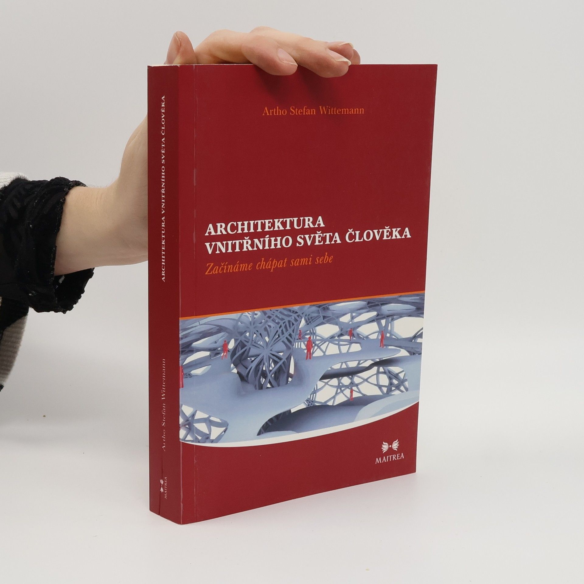Artho Stefan Wittemann Architektura vnitřního světa člověka: Začínáme chápat sami sebe