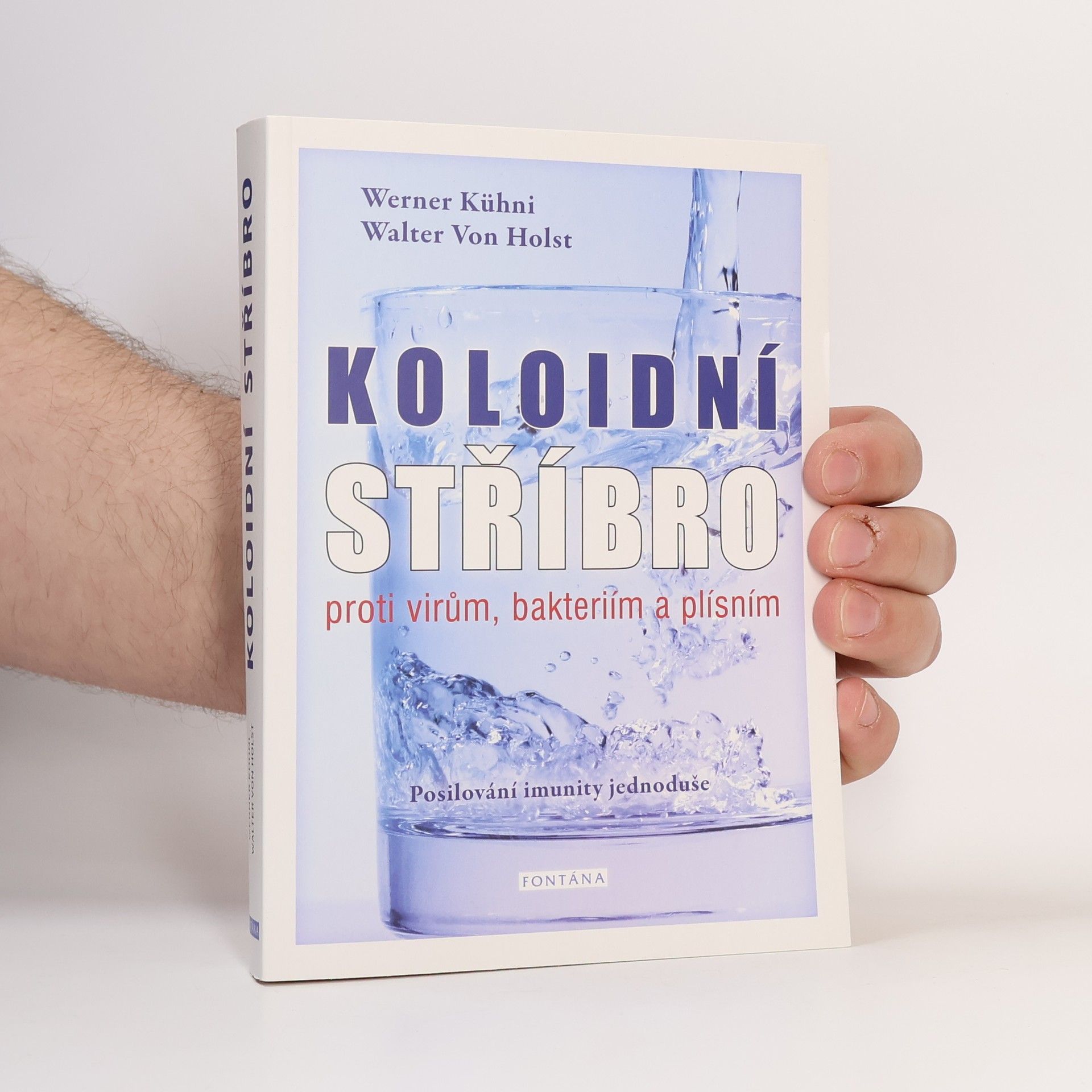 Werner Kühni Koloidní stříbro : proti virům, bakteriím a plísním : posilování imunity jednoduše