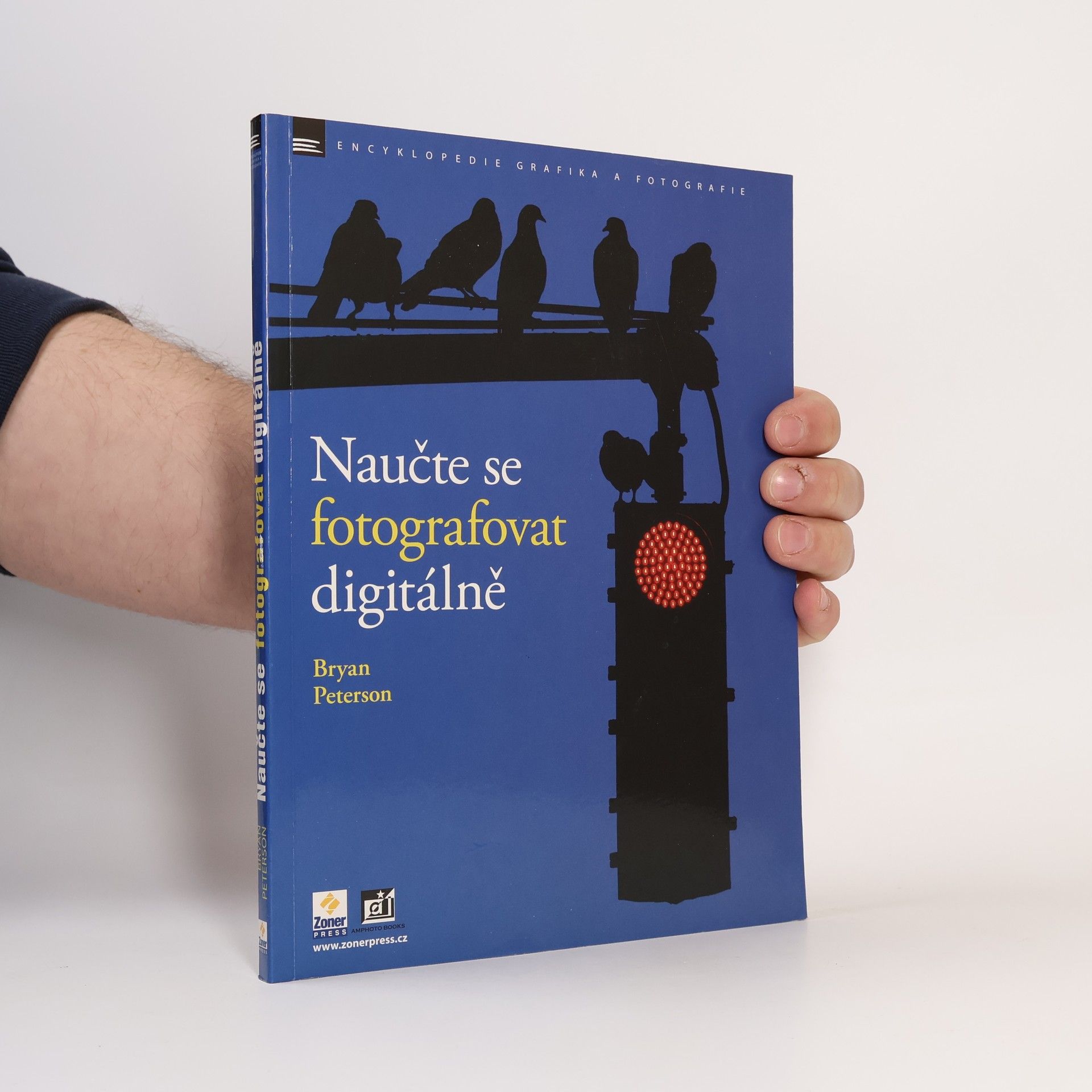 Bryan F. Peterson Naučte se fotografovat digitálně : Naučte se pořizovat skvělé snímky digitálním aparátem