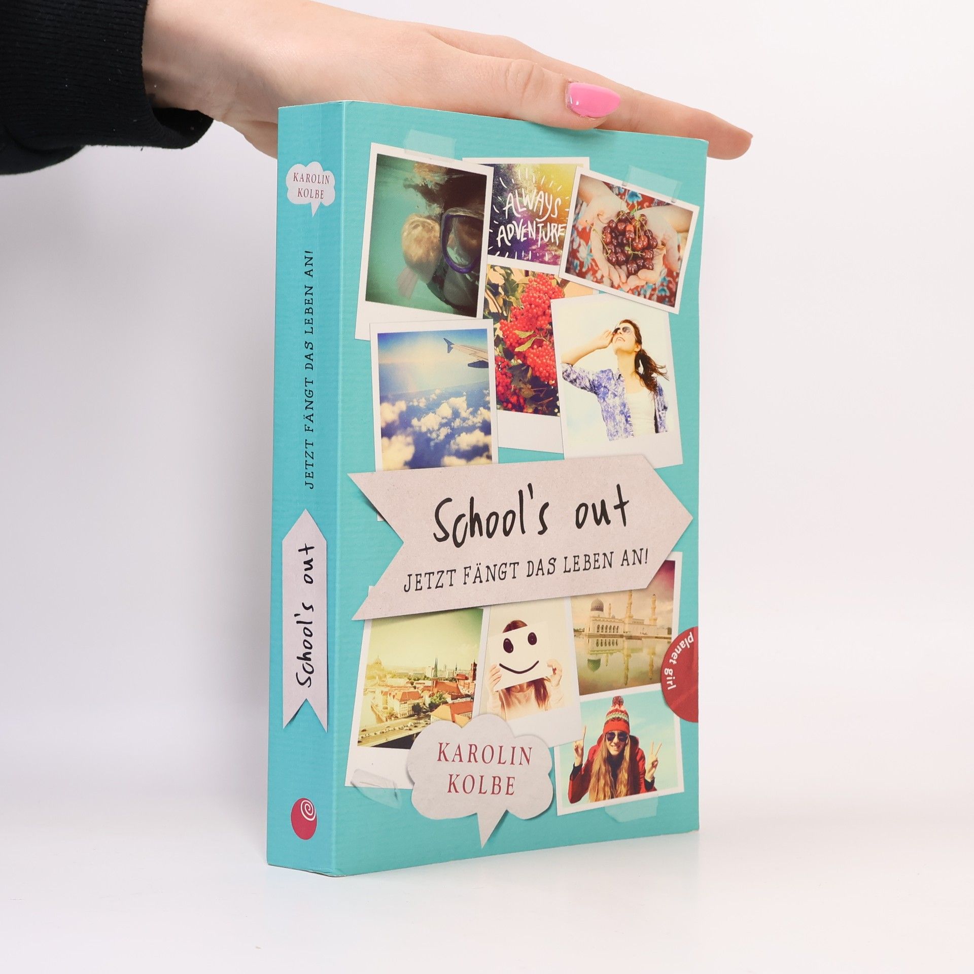 Karolin Kolbe School's out. Jetzt fängt das Leben an!
