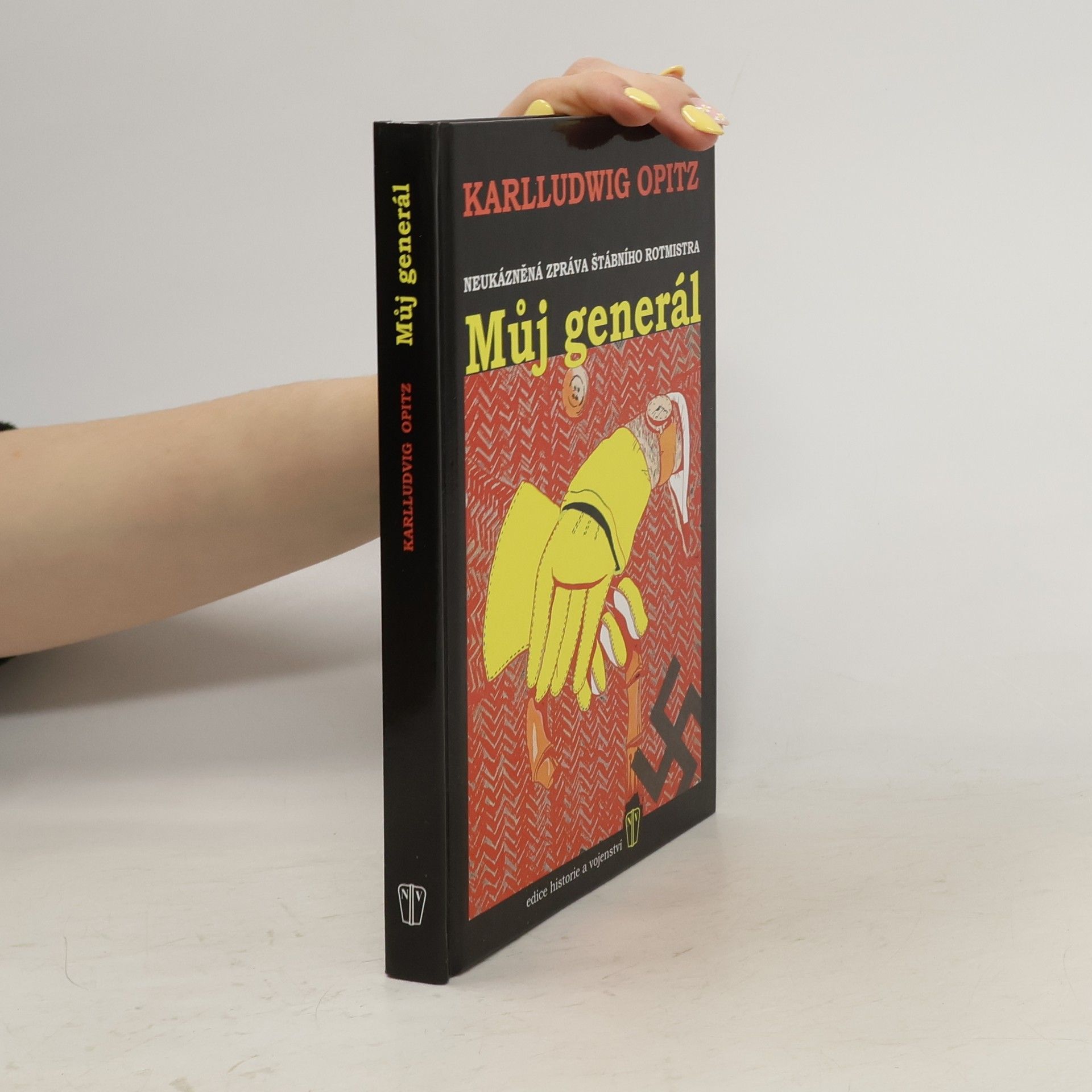 Karlludwig Opitz Můj generál: Neukázněná zpráva štábního rotmistra