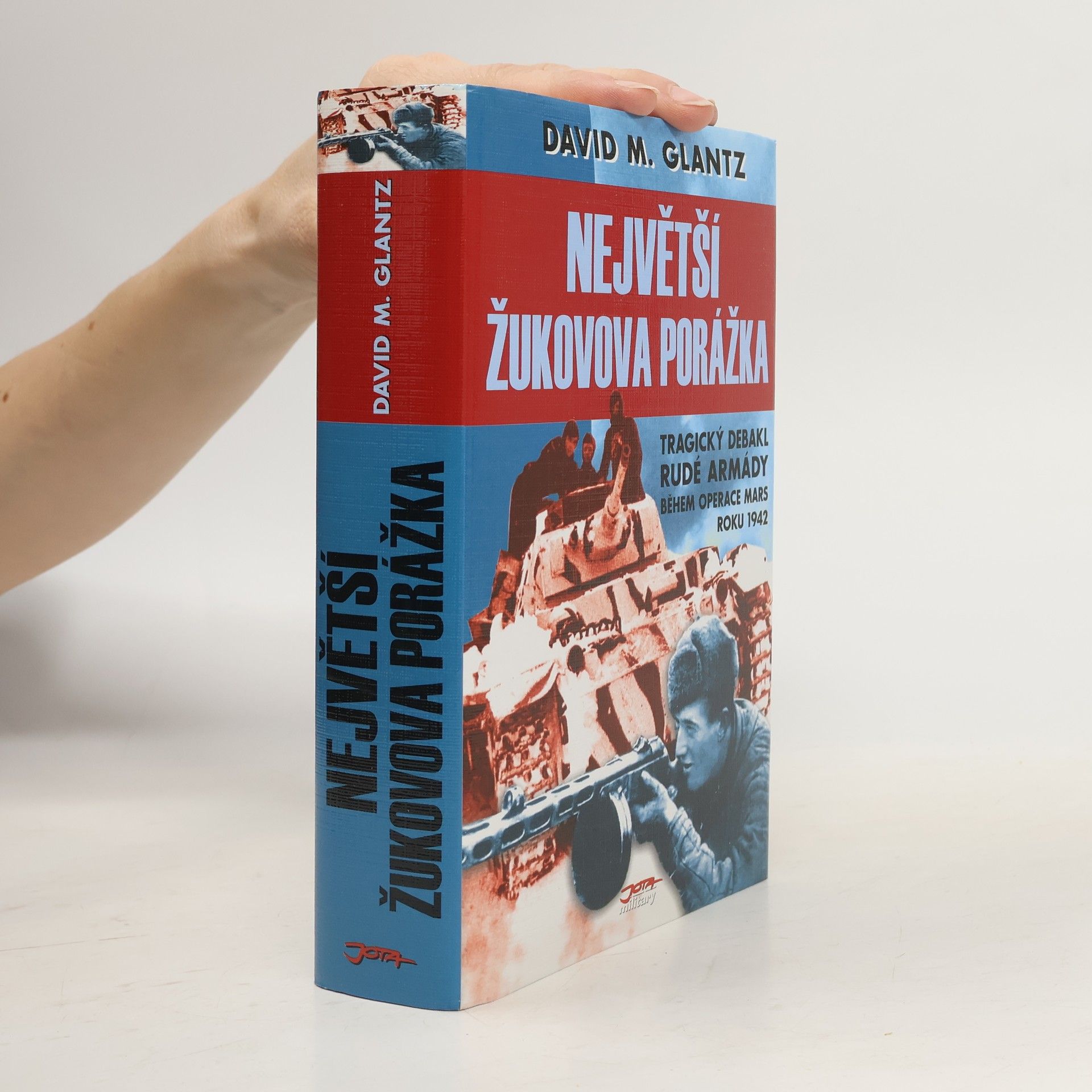 Naďa Funioková Největší Žukovova porážka: Tragický debakl Rudé armády během operace Mars roku 1942