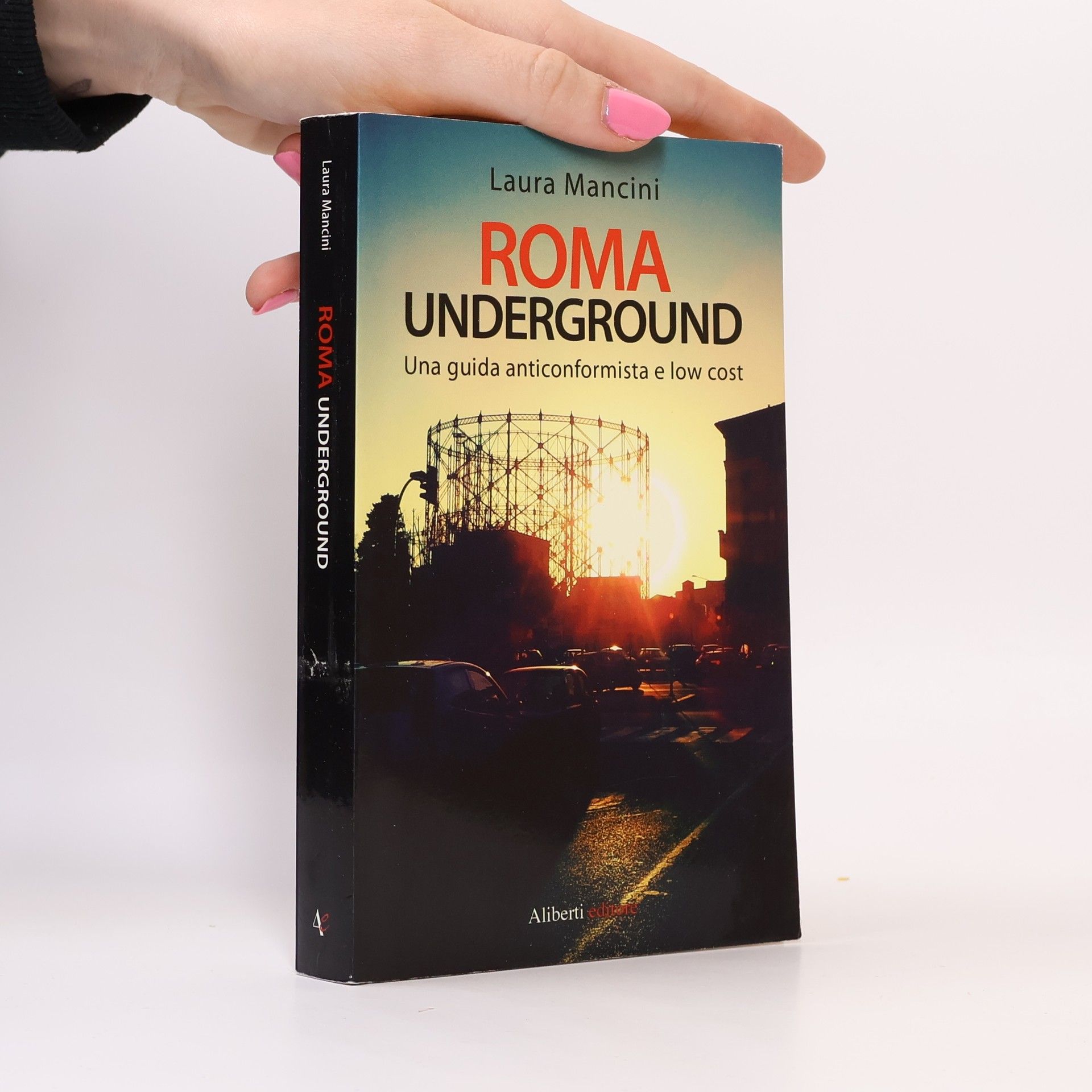 Laura Mancini Roma underground. Una guida alternativa e low cost