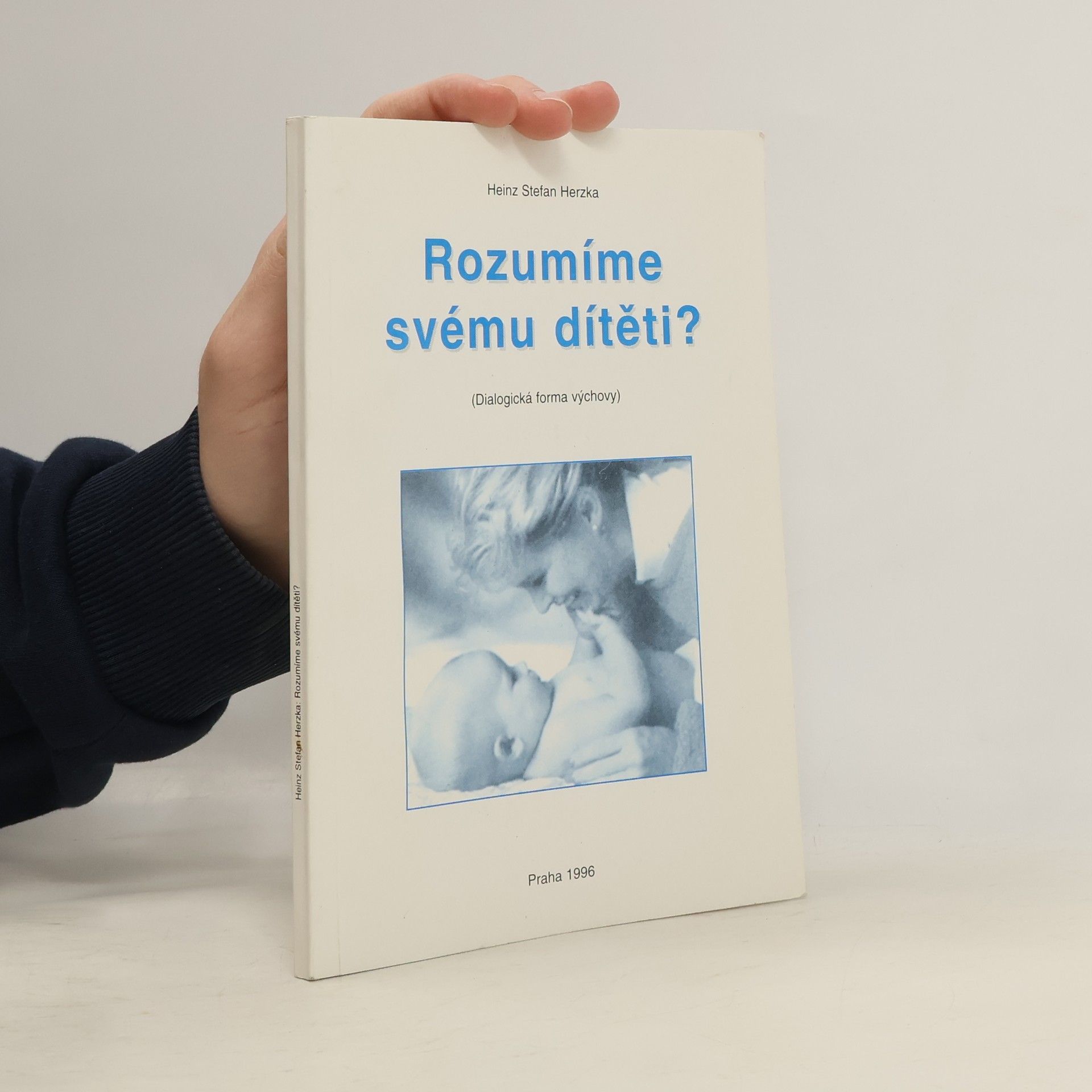Heinz Stefan Herzka Rozumíme svému dítěti?. Dialogická forma výchovy