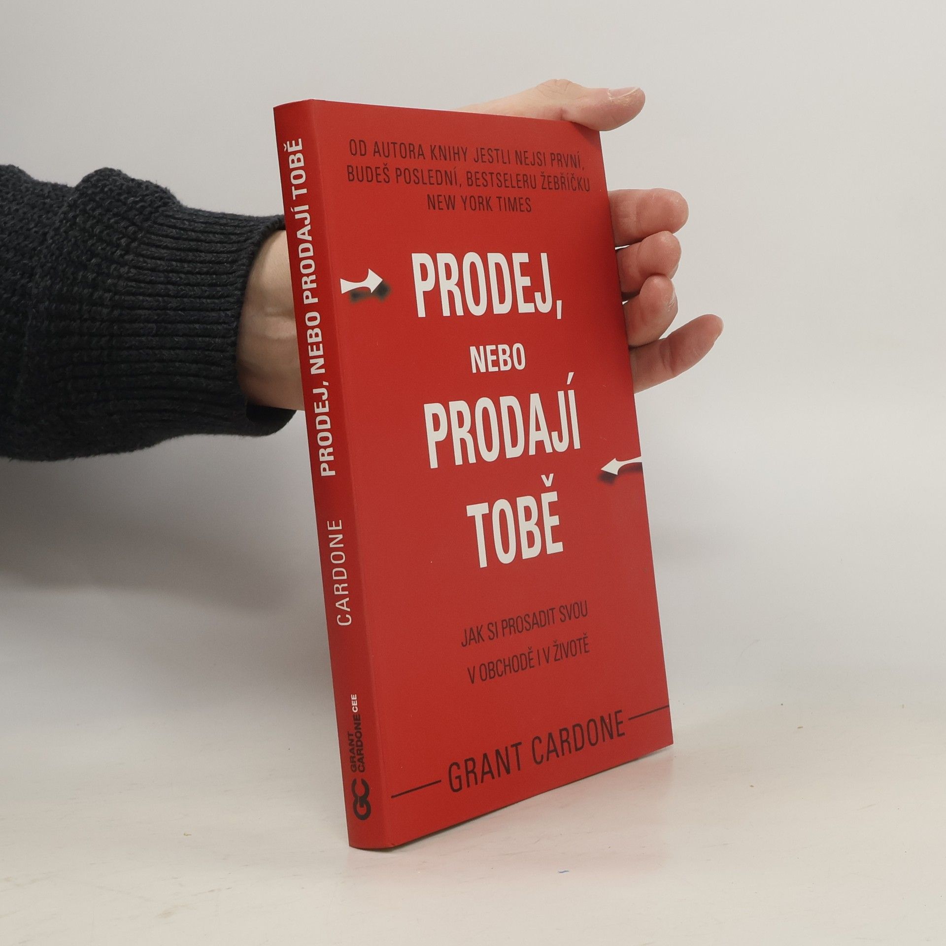 Grant Cardone Prodej, nebo prodají tobě. Jak si prosadit svou v obchodě i v životě