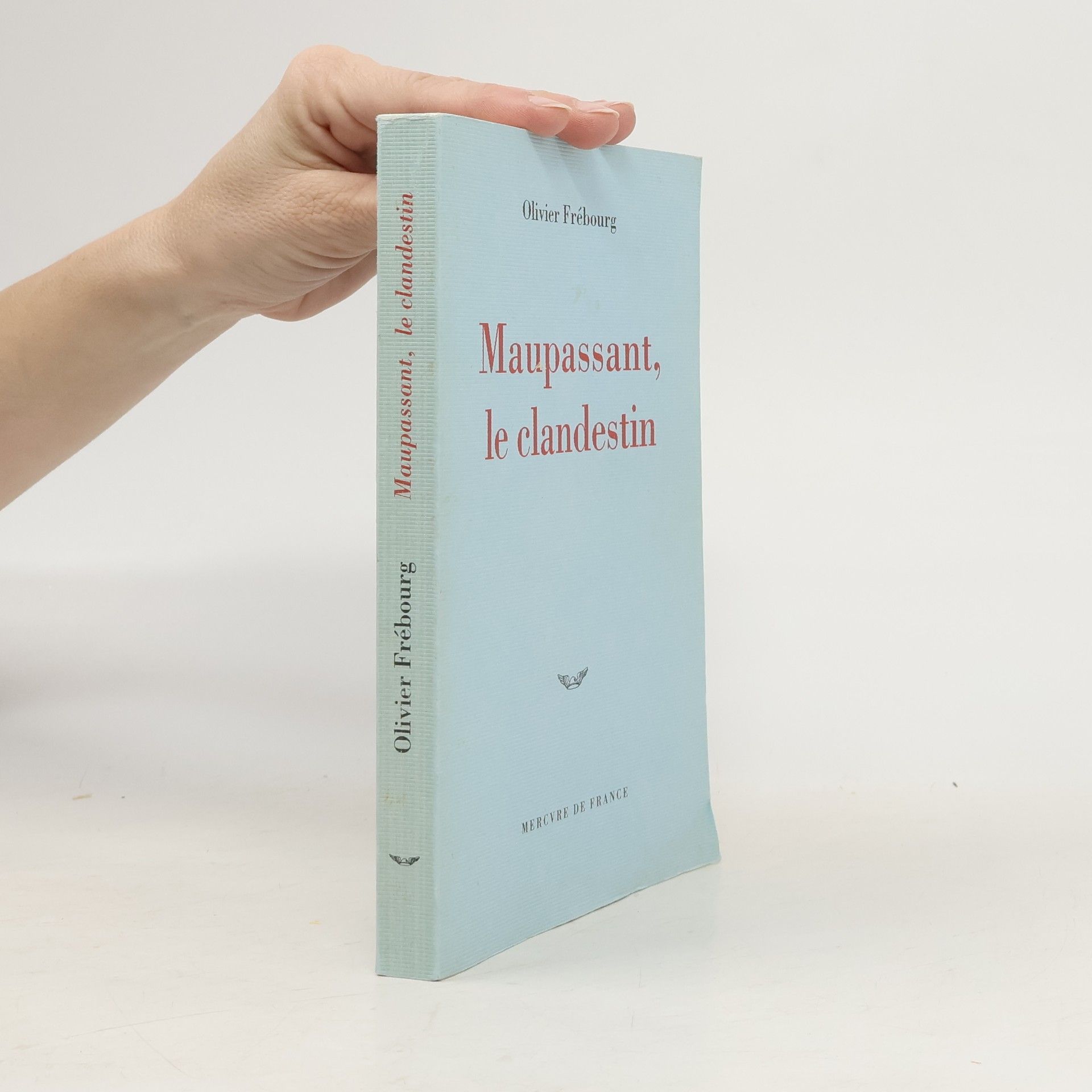 Olivier Frébourg Maupassant, le clandestin