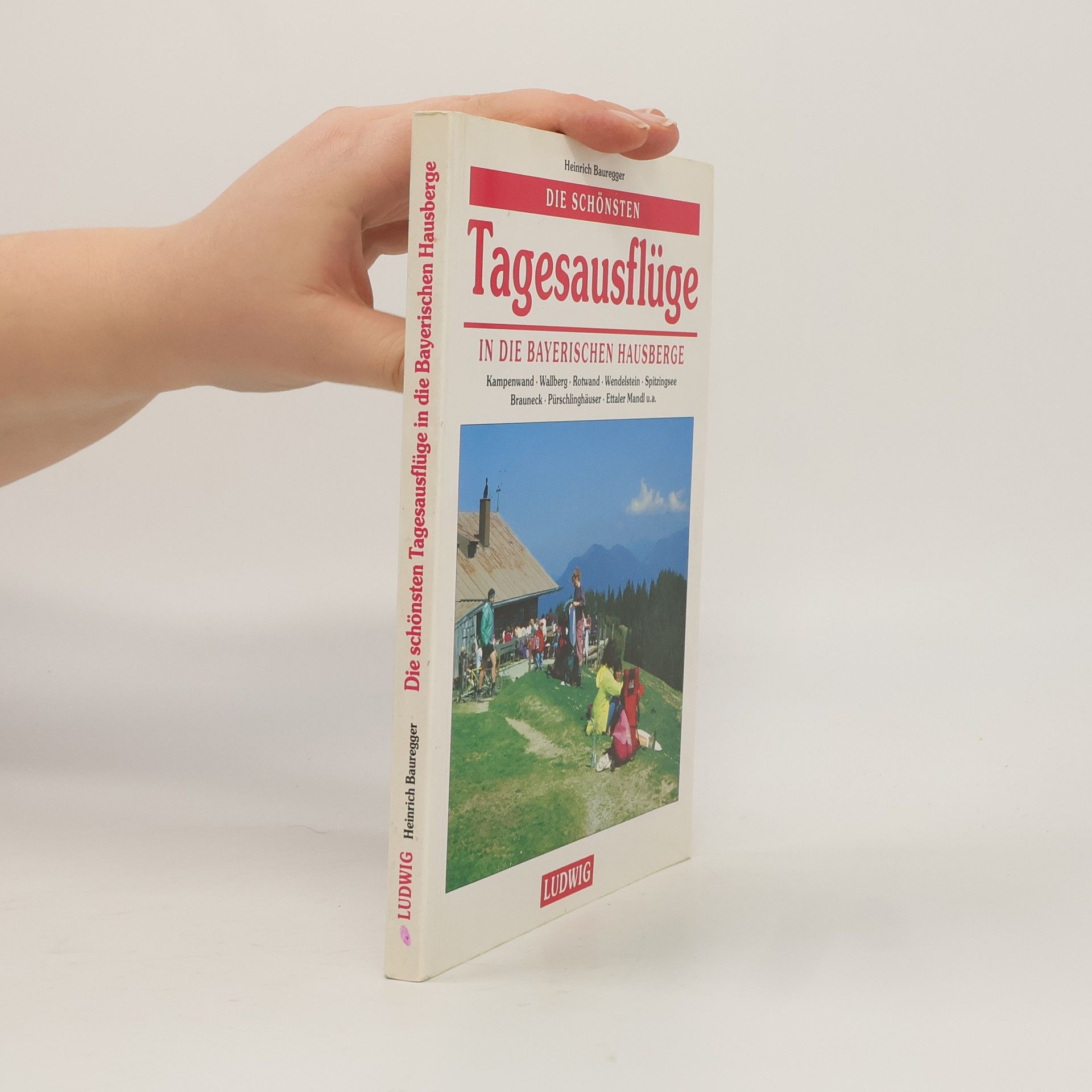Heinrich Bauregger Die schönsten Tagesausflüge in die bayerischen Hausberge