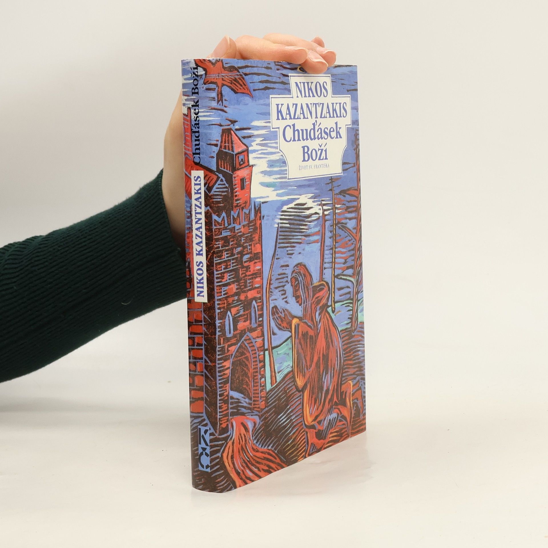 Nikos Kazantzakis Chuďásek Boží. Život sv. Františka