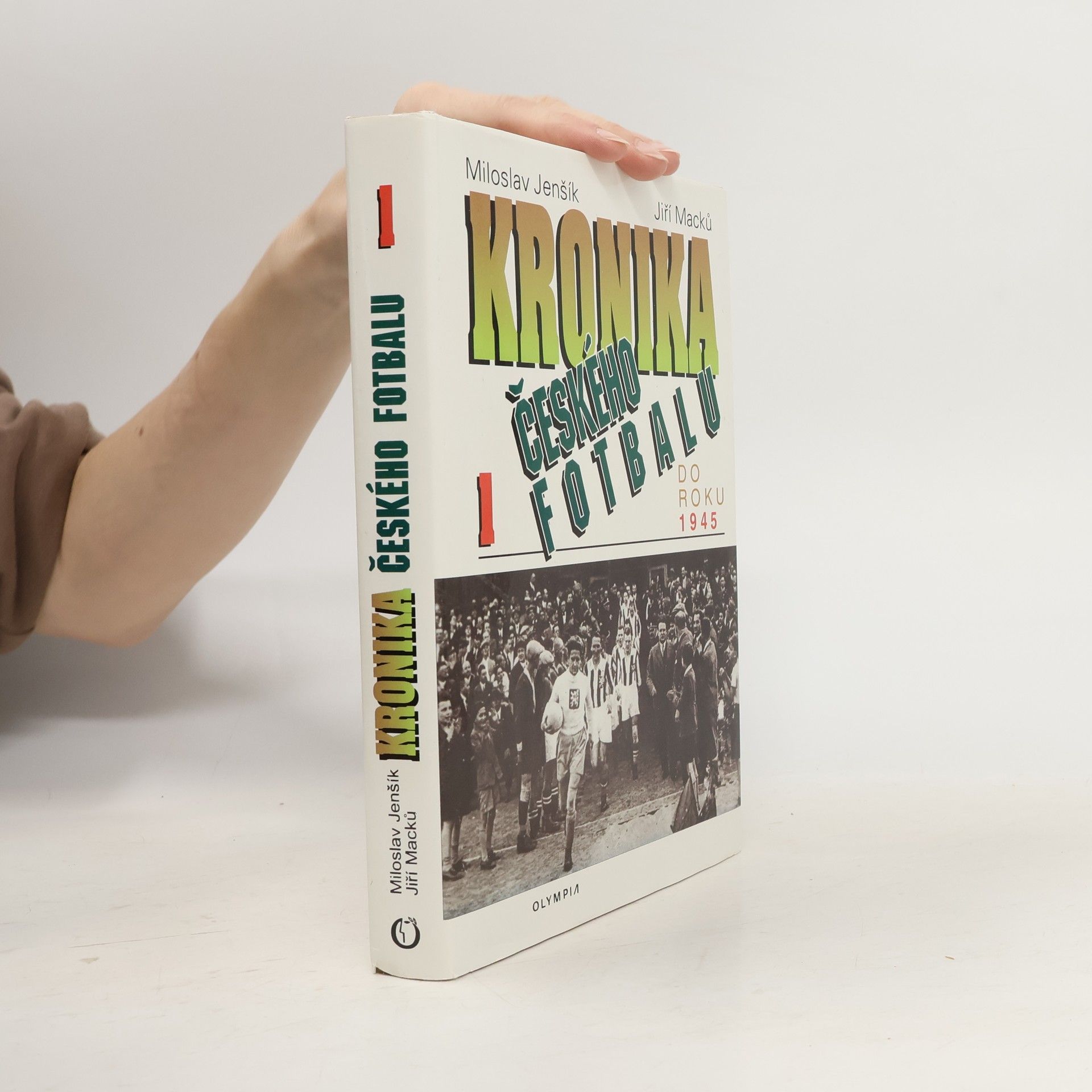 Jiří Macků Kronika českého fotbalu. Díl 1. Do roku 1945