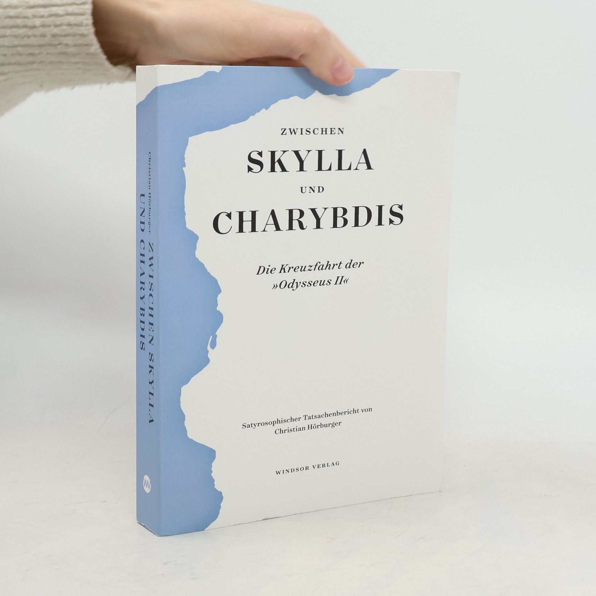 Christian Hörburger Zwischen Skylla und Charybdis. Die Kreuzfahrt der "Odysseus II"